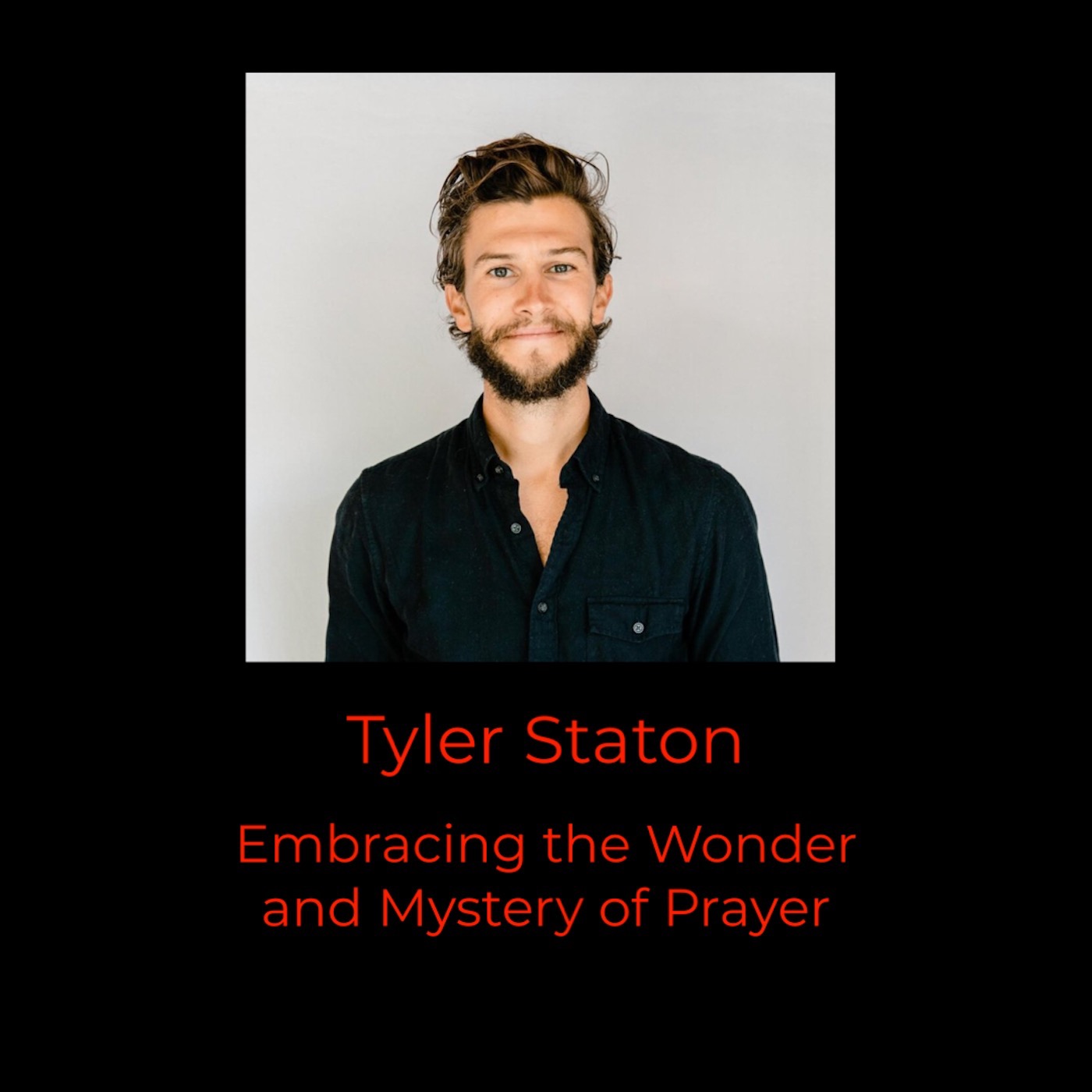 Episode 324: Tyler Staton on Embracing the Wonder and Mystery of Prayer