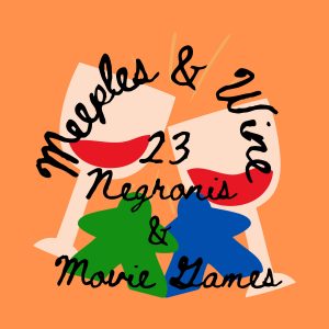 Meeples & Wine 23 – Negronis & Movie Games