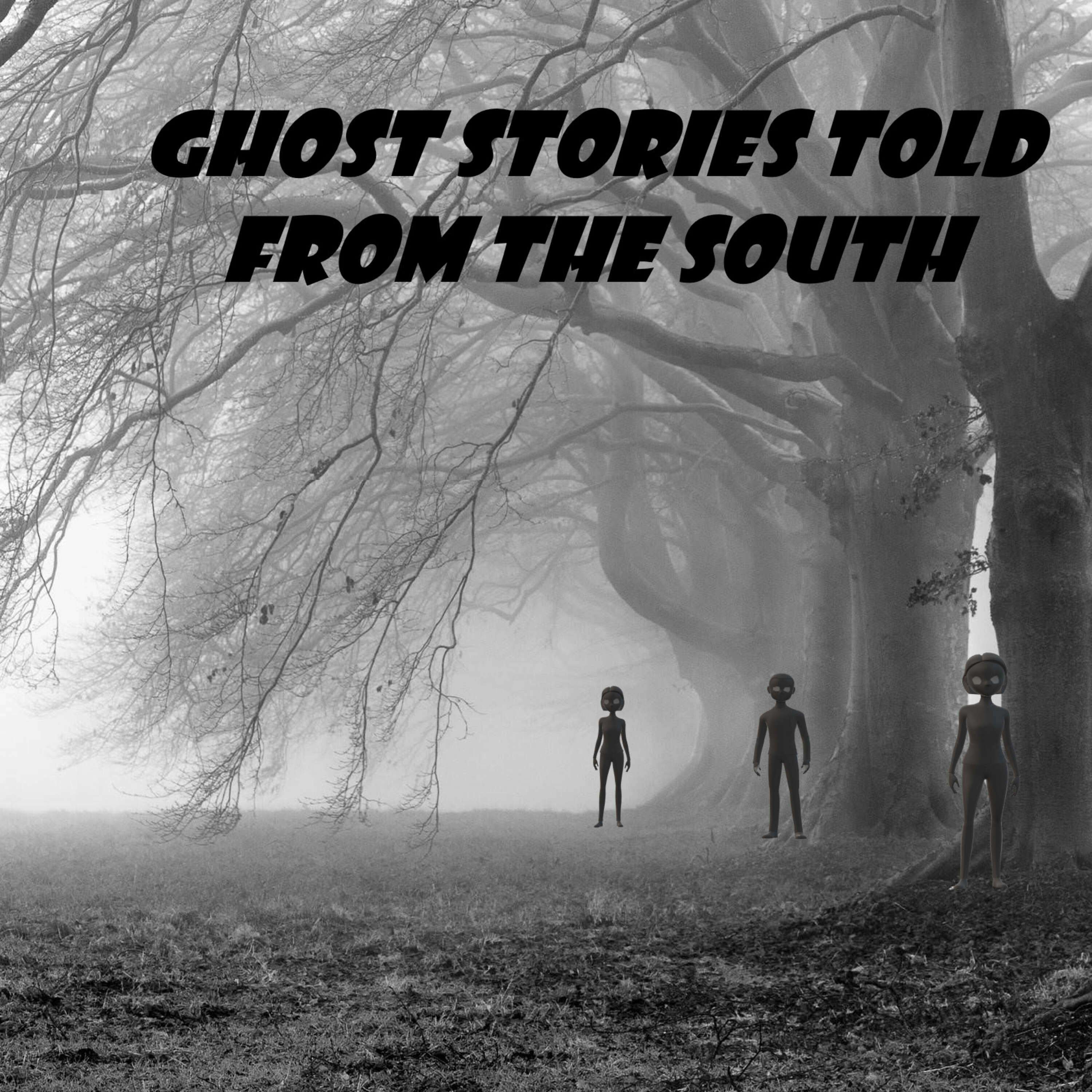 Ghost Stories Told From The South Ep.132