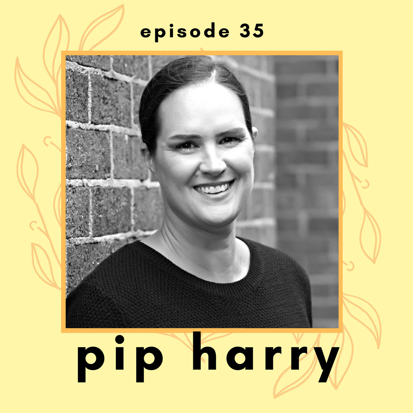 Episode 35: Pip Harry