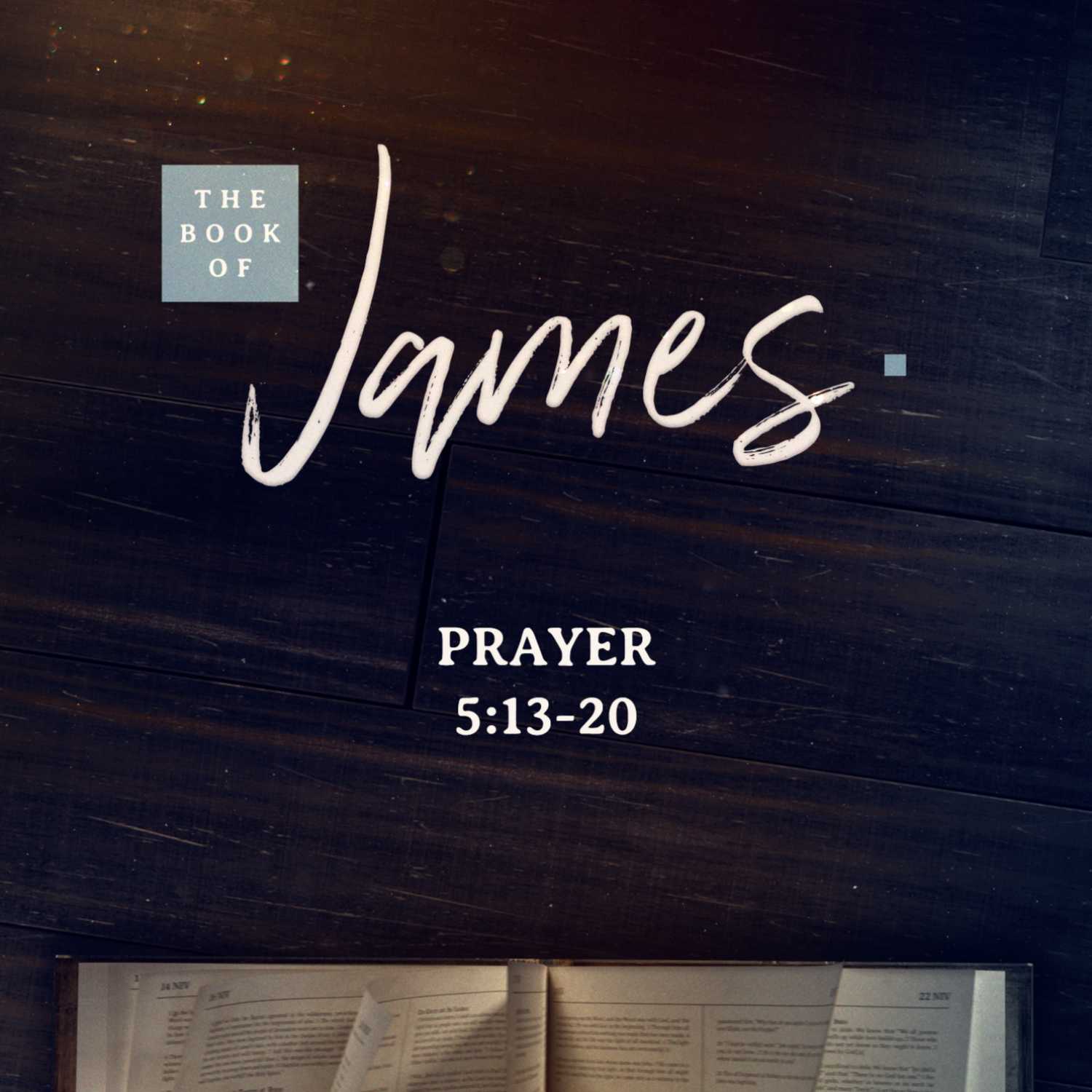 Book of James | Prayer | James 5:13-20 | Dustin Wagley