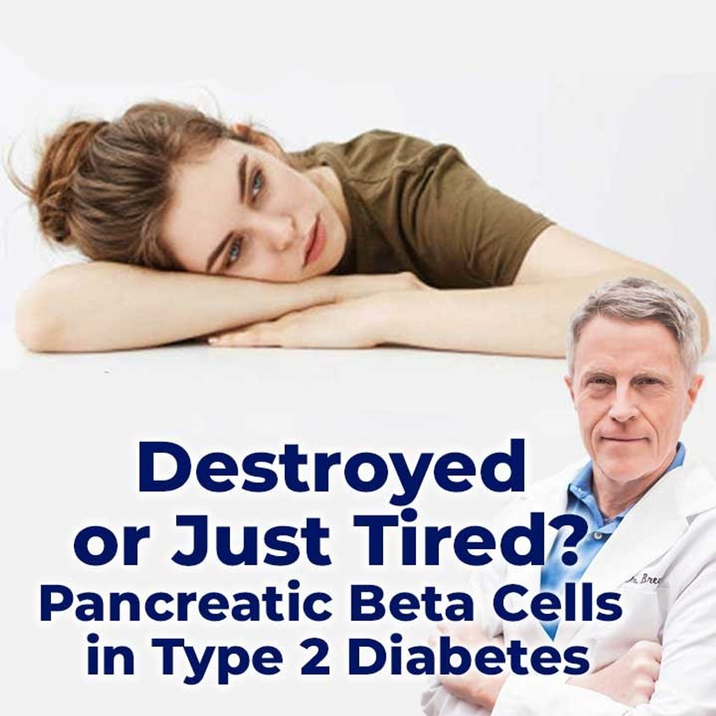 Destroyed or Just Tired? Pancreatic Beta Cells in Type 2 Diabetes - FORD BREWER MD MPH