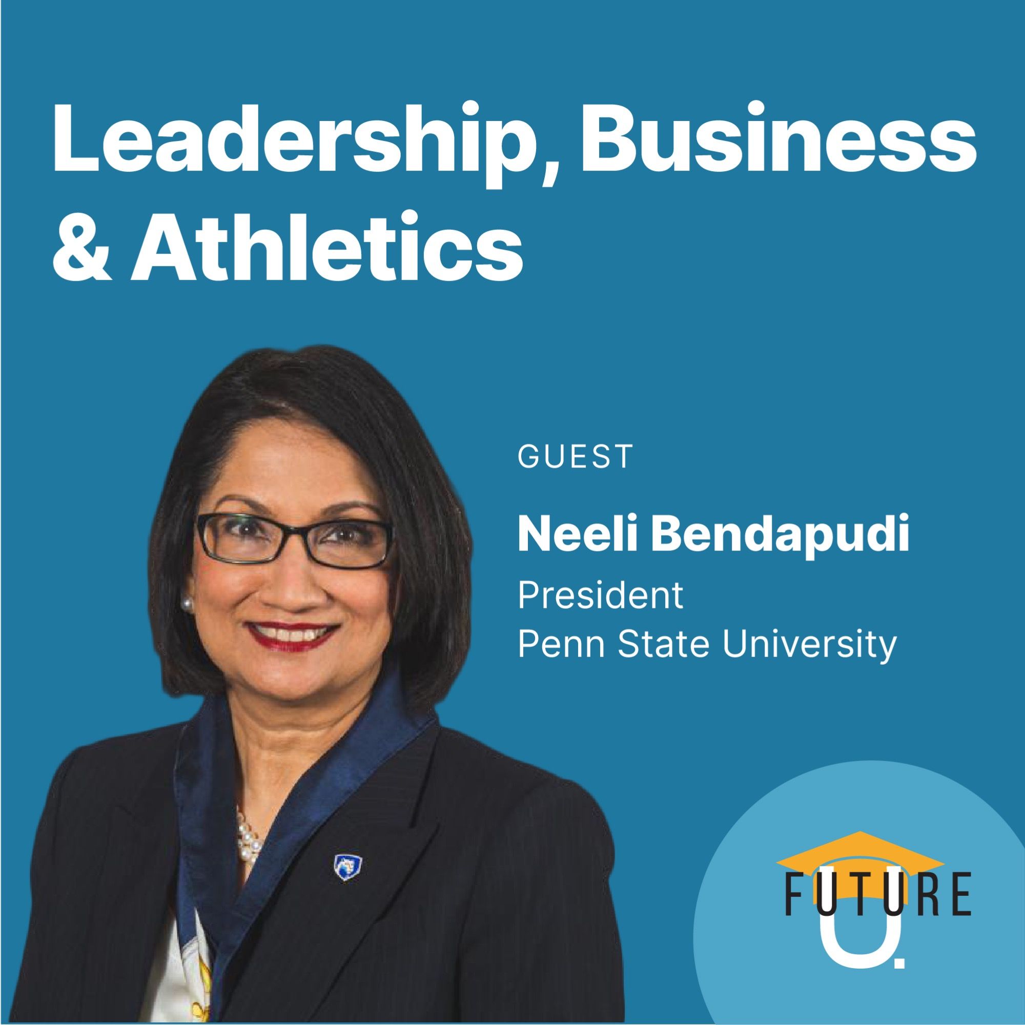 Leadership, Business and Athletics: Penn State University President Neeli Bendapudi