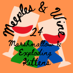 Meeples & Wine 24 – Marshmallows & Exploding Kittens