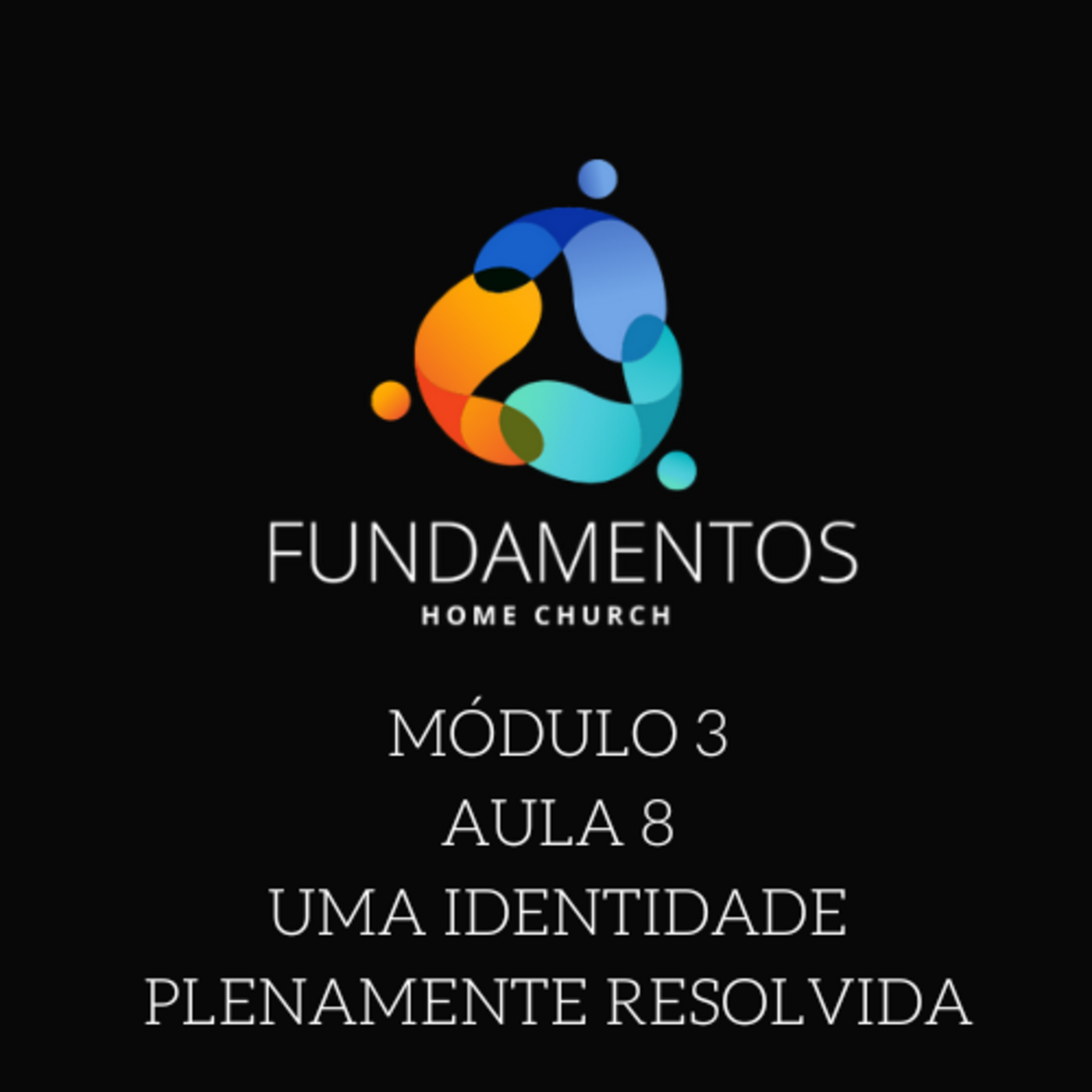 Fundamentos - Módulo 3 - Aula 8 - Uma Identidade Plenamente Resolvida