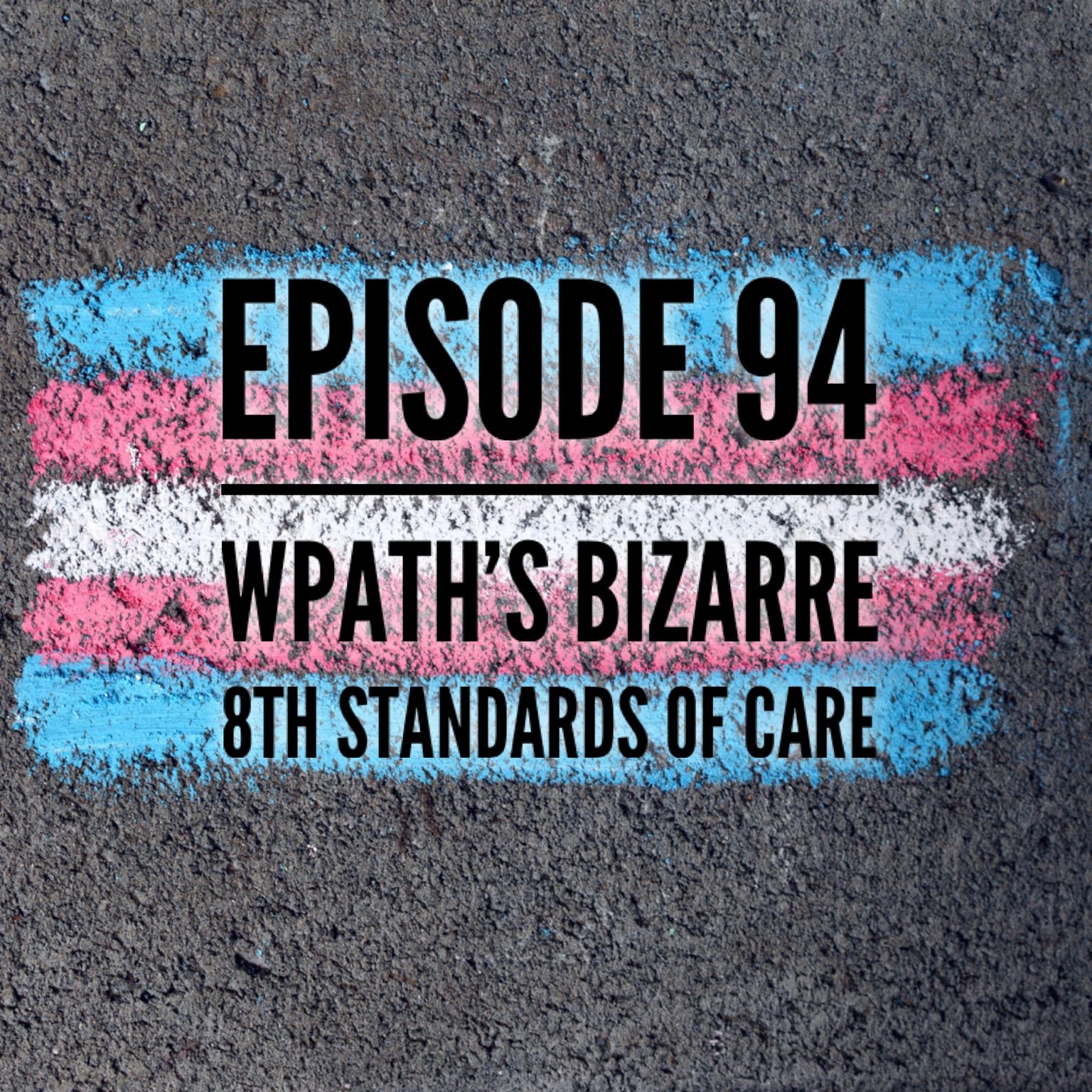 94 — WPATH’s Bizarre 8th Standards of Care