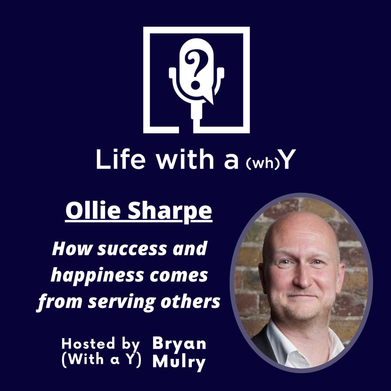 Ep. 12 - Ollie Sharpe's "why" - How success and happiness comes from serving others