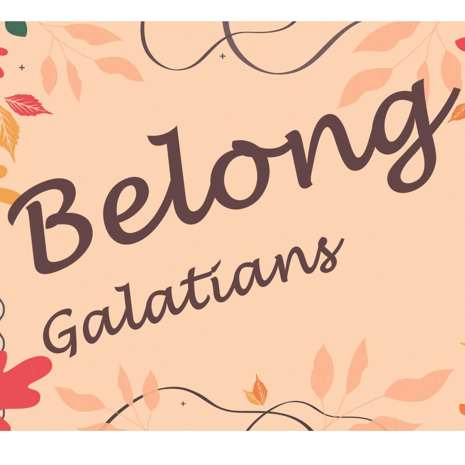 Belong 2 // Galatians 4 & 5