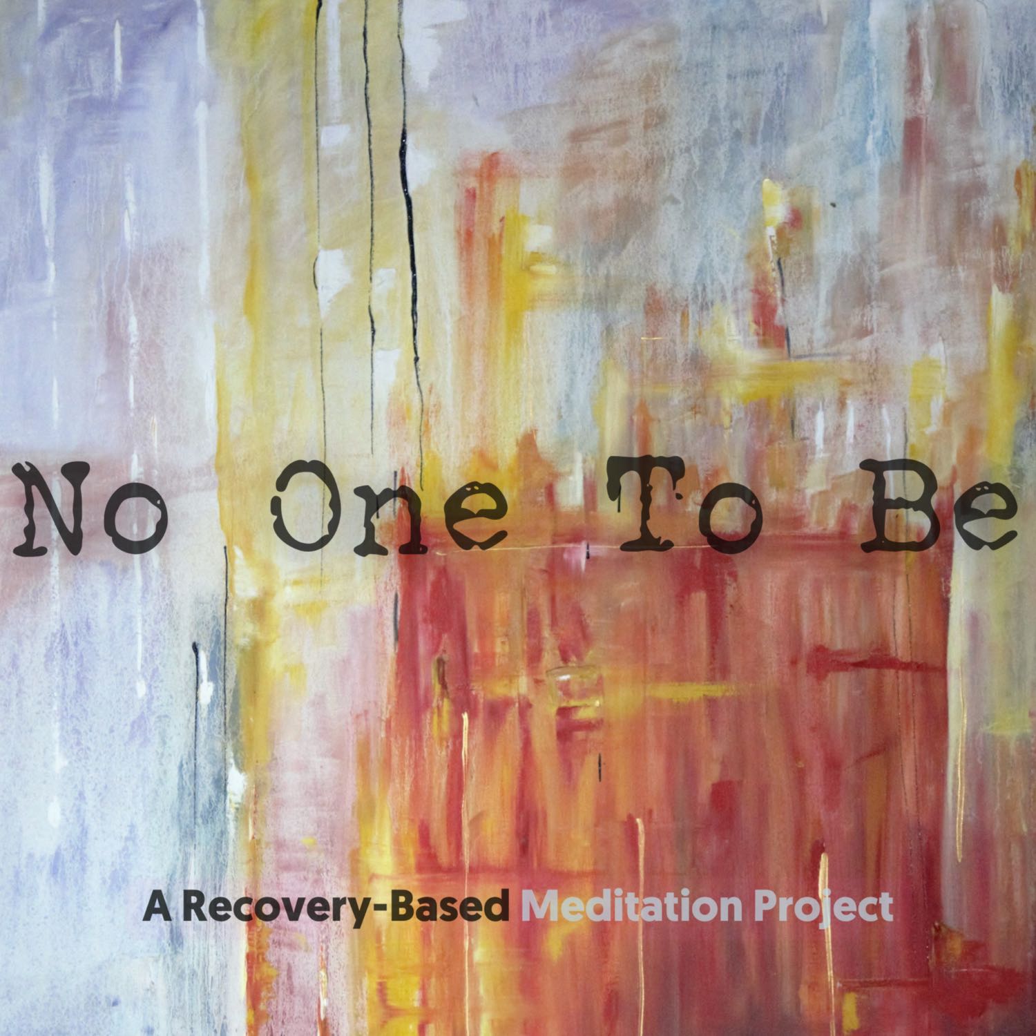 No One To Be, a Recovery-Based Meditation Project 