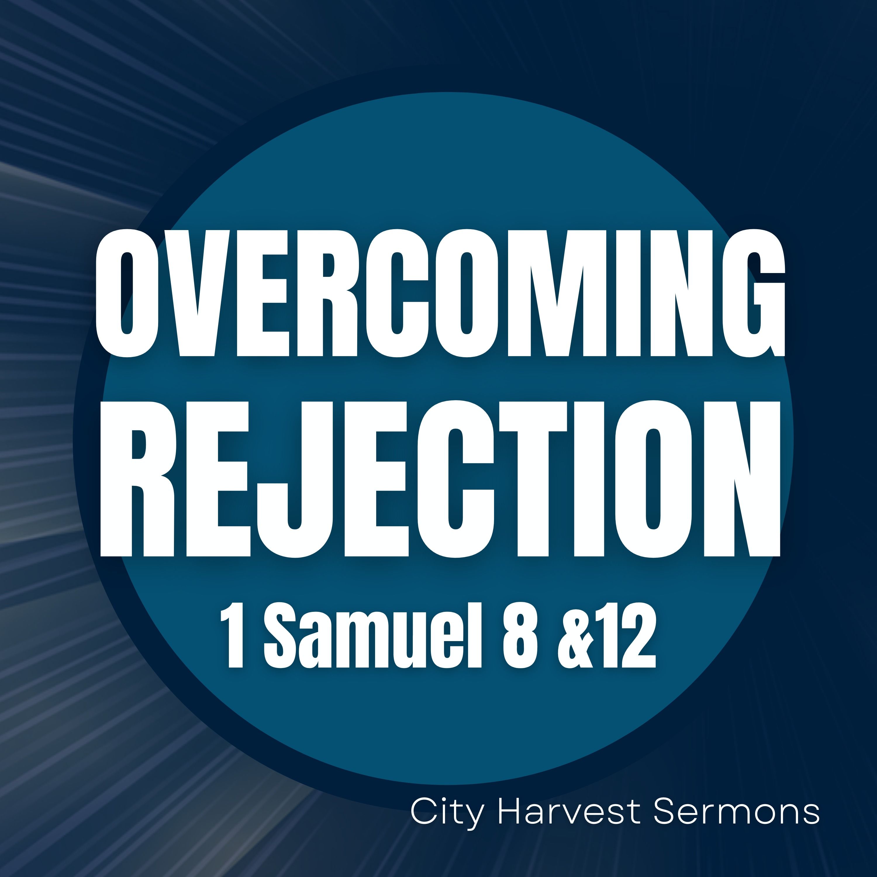 Overcoming Rejection | 1 Samuel 8 &12 | Shine Thomas