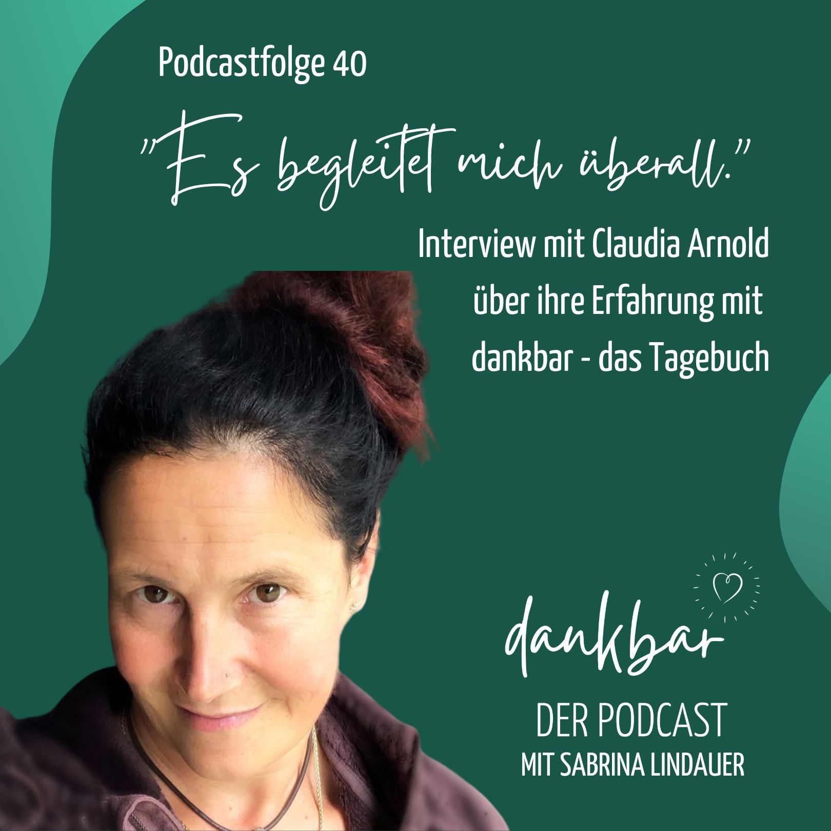 Folge 40: dankbar - das Tagebuch Erfahrungsbericht mit Claudia Arnold