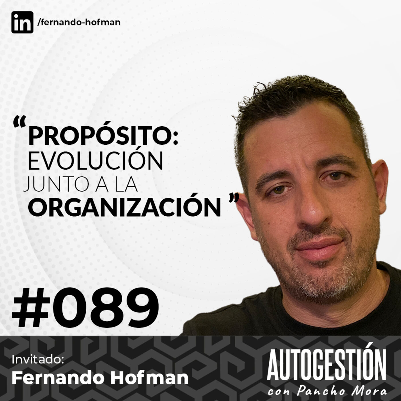 #089 Fernando Hofman - Propósito: Evolución junto a la organización.