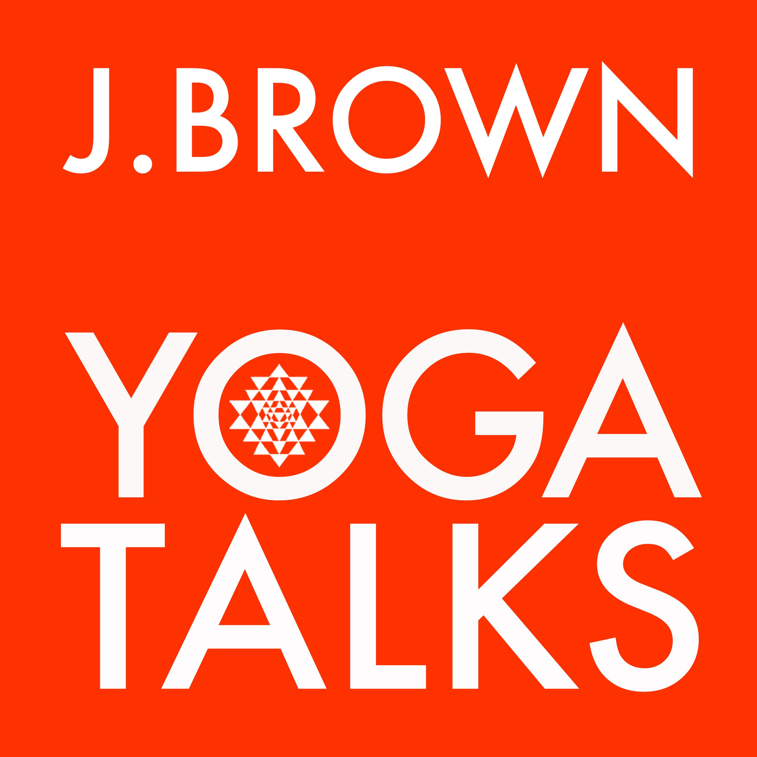 J. Brown Yoga Talks 