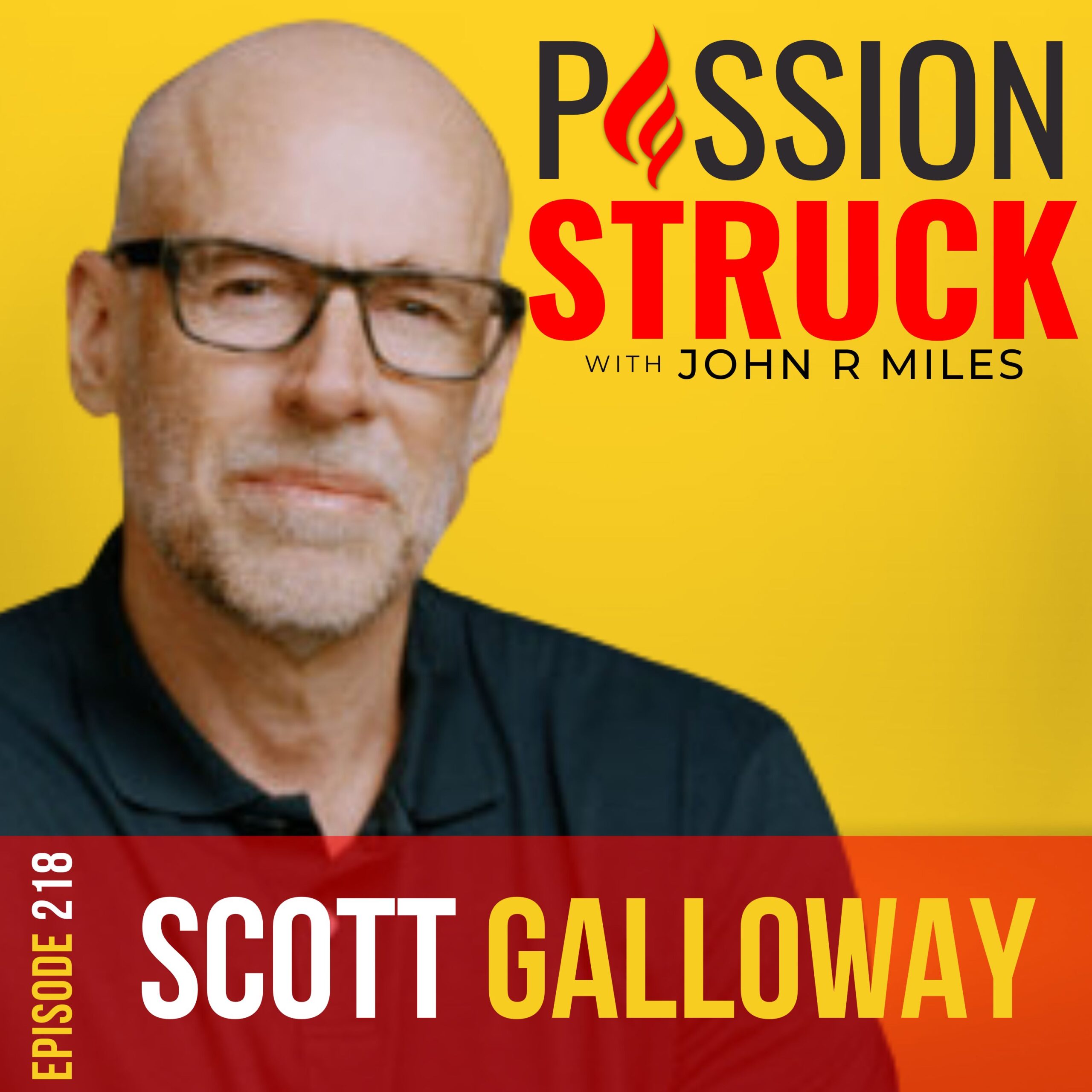 218 | Why America Is Adrift and How We Got Here | Scott Galloway | Passion Struck with John R. Miles