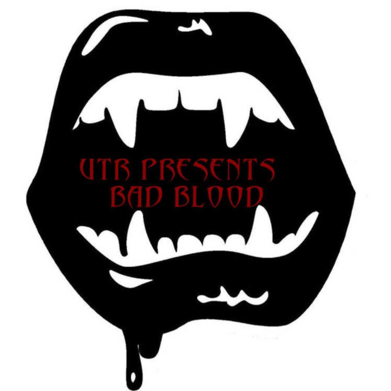 UTR Presents Bad Blood IWTV Episode 7: Emancipation of the Blood