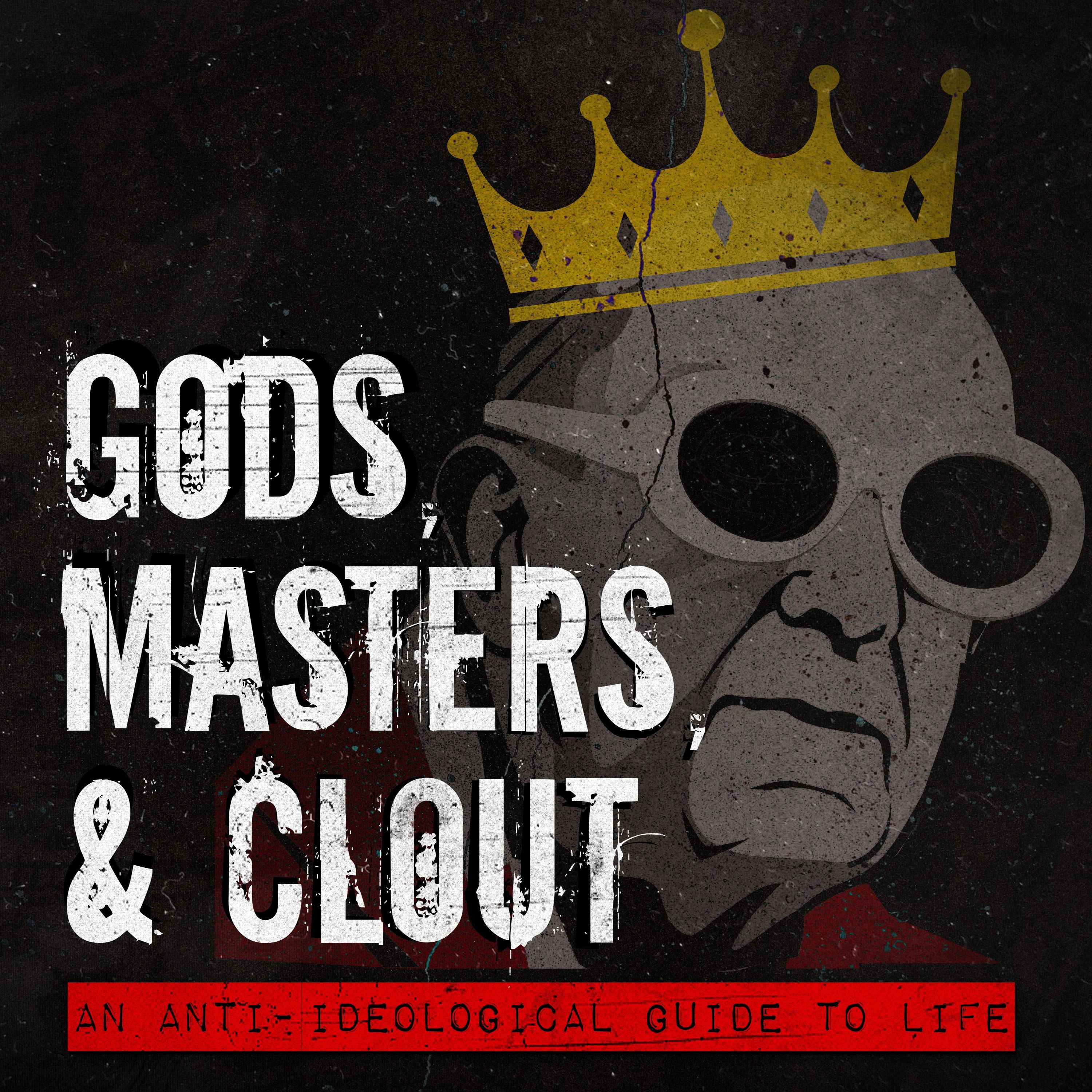 Gods, Masters, and Clout 