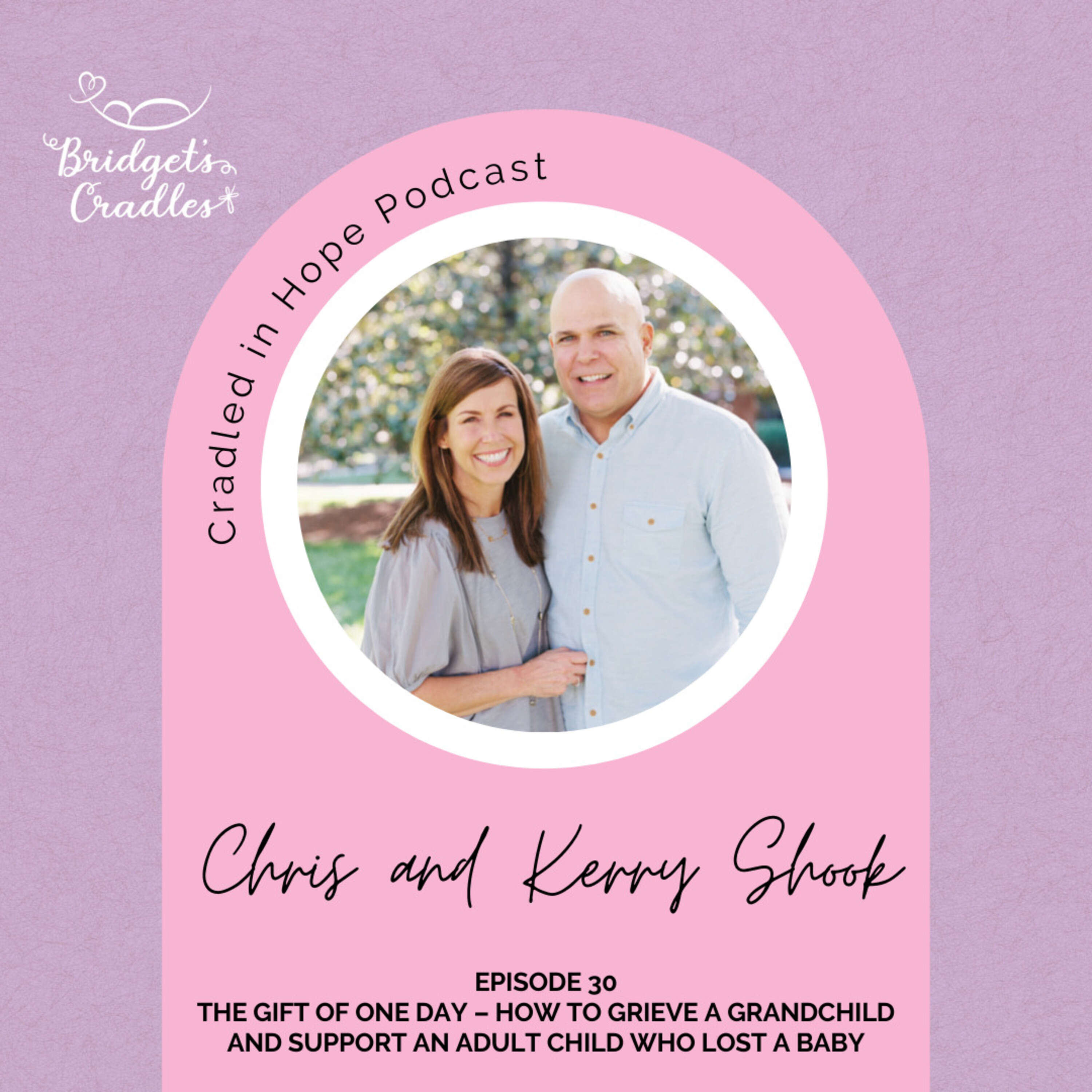 30 - The Gift of One Day – How to Grieve a Grandchild and Support an Adult Child Who Lost a Baby with Kerry and Chris Shook