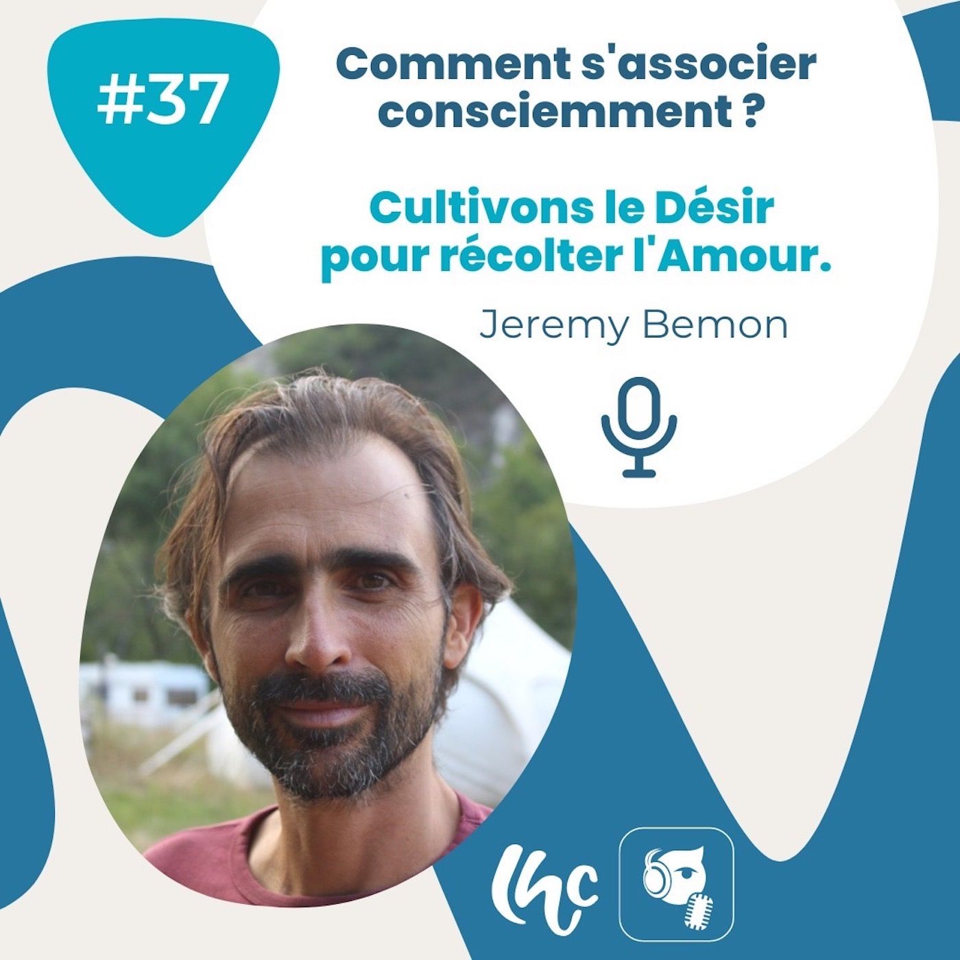 #37 Jérémy Bemon : Comment s'associer consciemment ? Cultivons le Désir pour récolter l'Amour (FR)