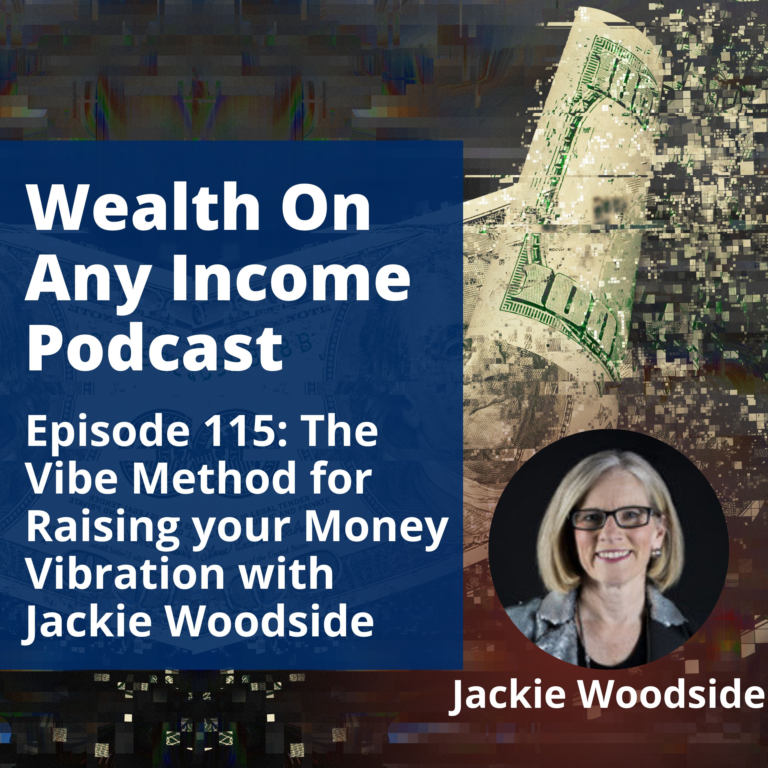 Episode 115: The Vibe Method for Raising your Money Vibration with Jackie Woodside