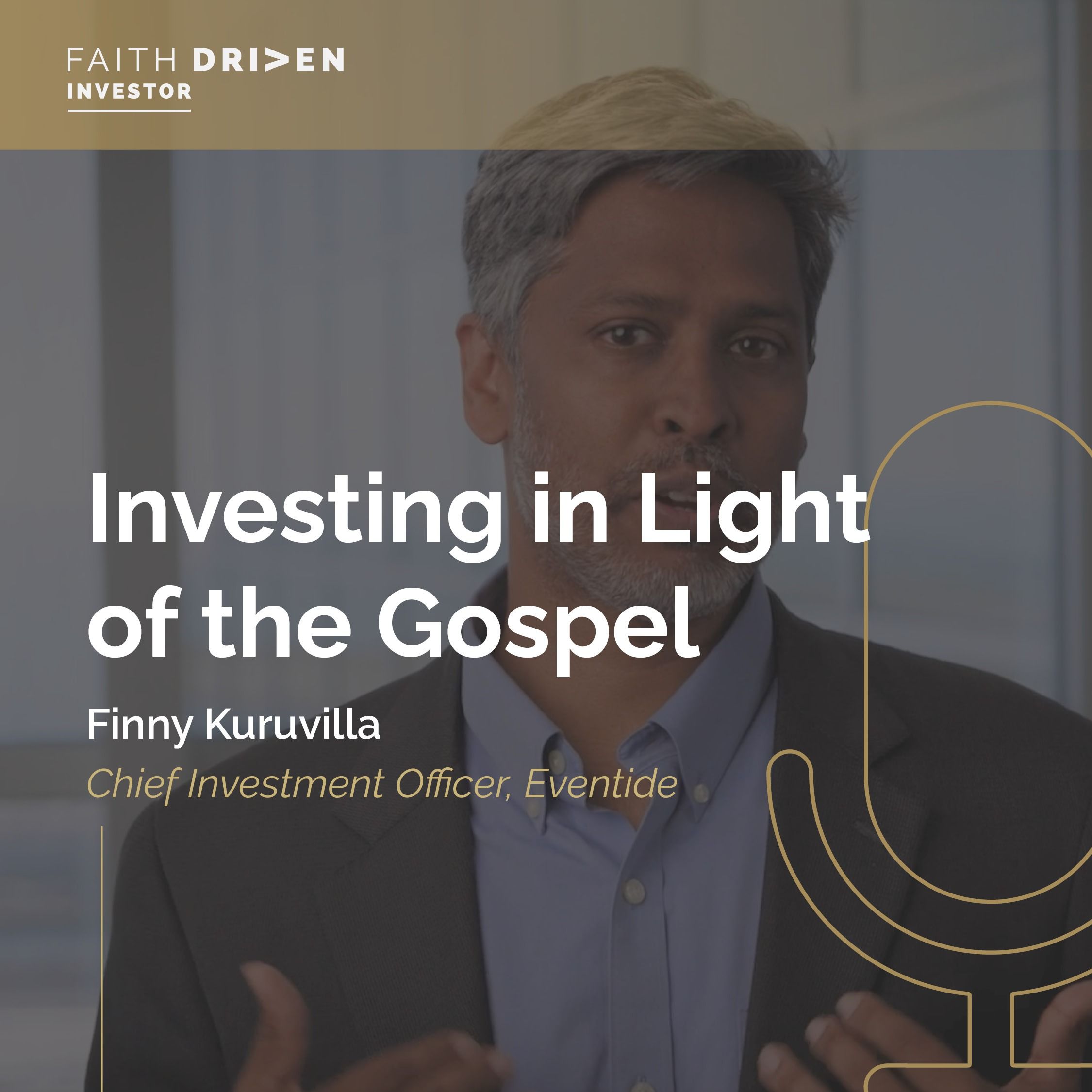 Episode 134 - Investing in Light of the Gospel with Finny Kuruvilla