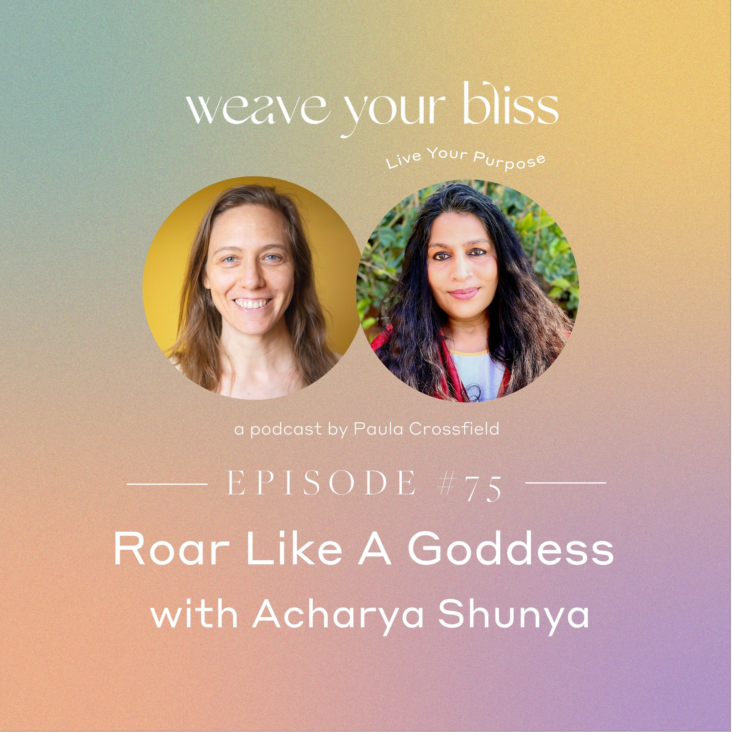 75: Roar Like A Goddess with Acharya Shunya