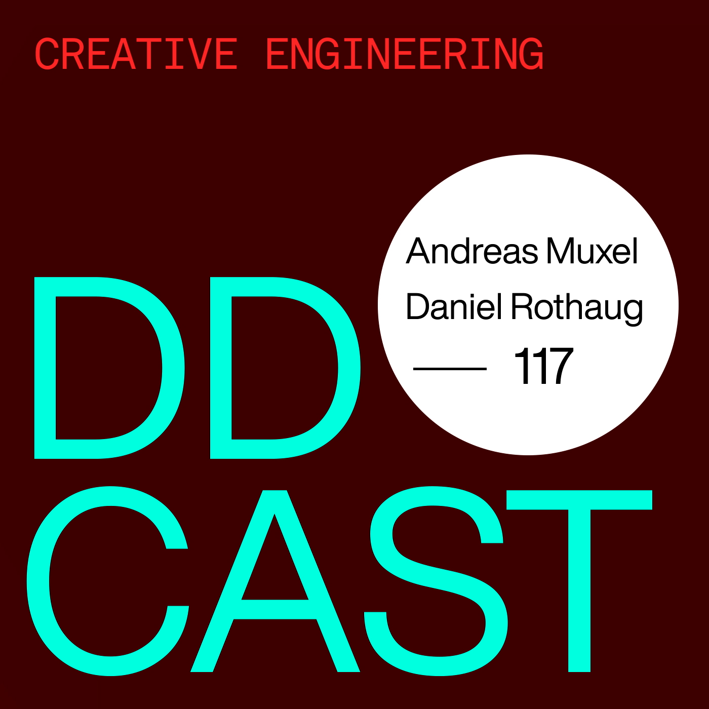 DDCAST 117 - Andreas Muxel & Daniel Rothaug "Creative Engineering"