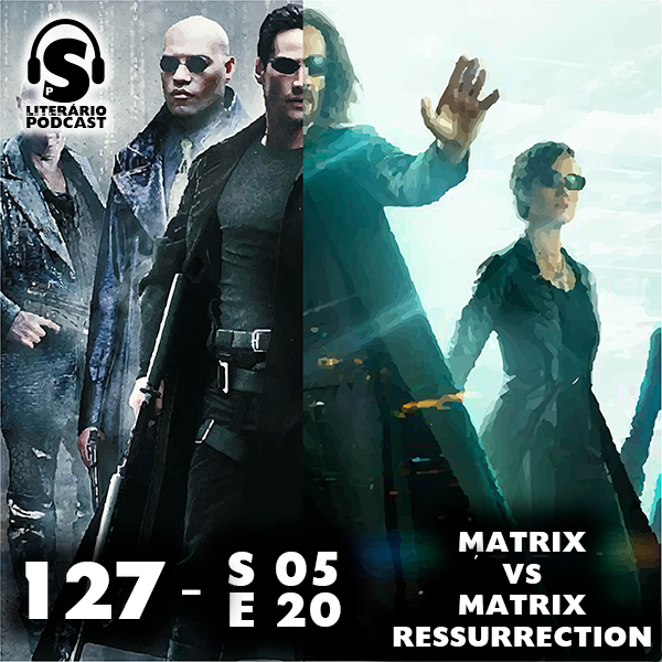 Super Literário Podcast S05 E20 – Matrix vs Matrix Ressurrection