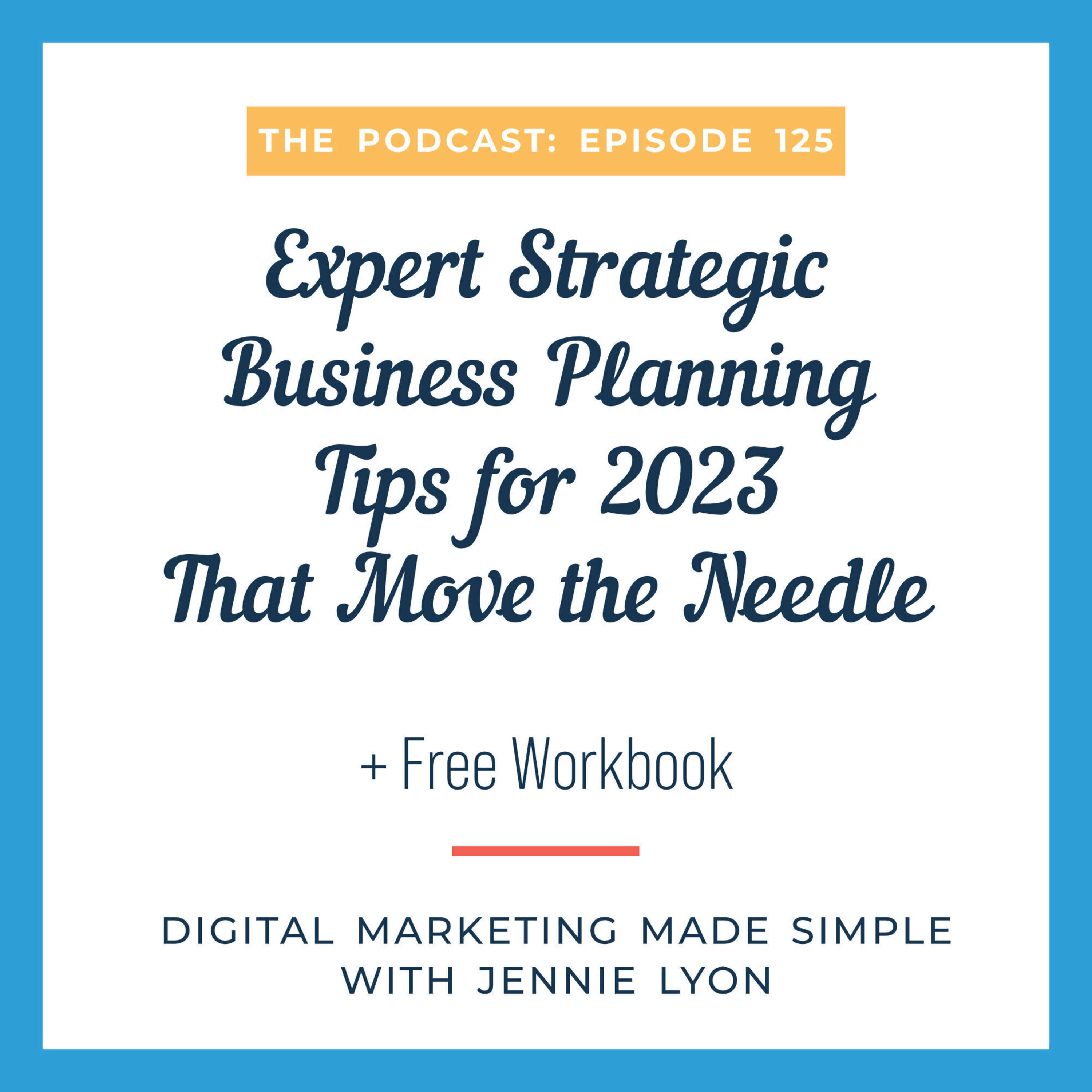 #125 - Expert Strategic Business Planning Tips for 2023 That Move the Needle