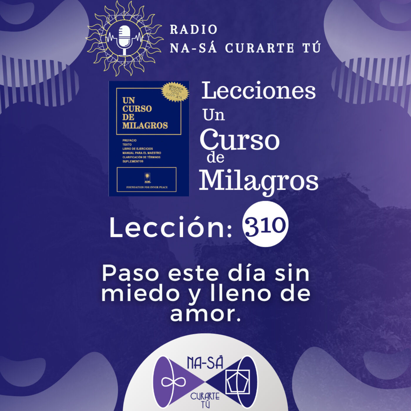 Lección 310 - UCDM - Paso este día sin miedo y lleno de amor.