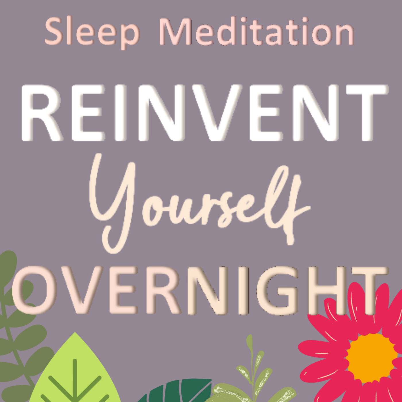 REINVENT YOURSELF OVERNIGHT  Sleep Meditation with Female English Voice TRANSFORM Yourself Overnight