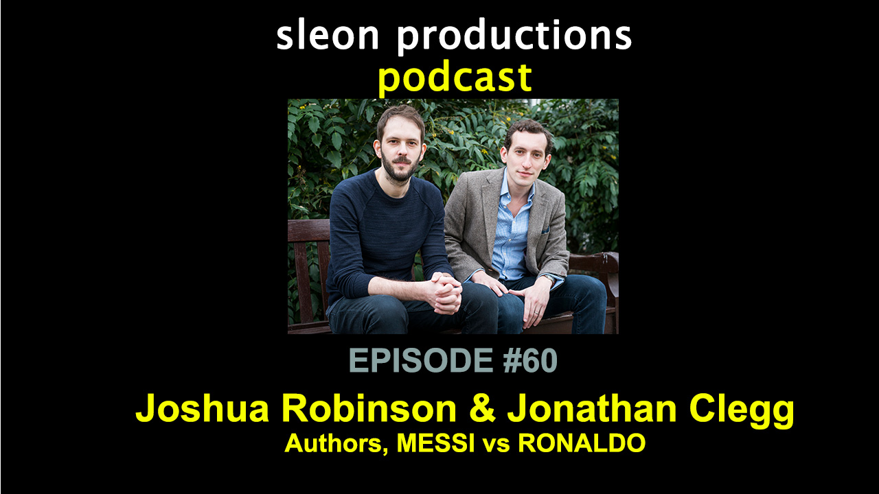 Messi vs Ronaldo – Joshua Robinson & Jonathan Clegg, Authors | Ep. 60 sleon productions Podcast