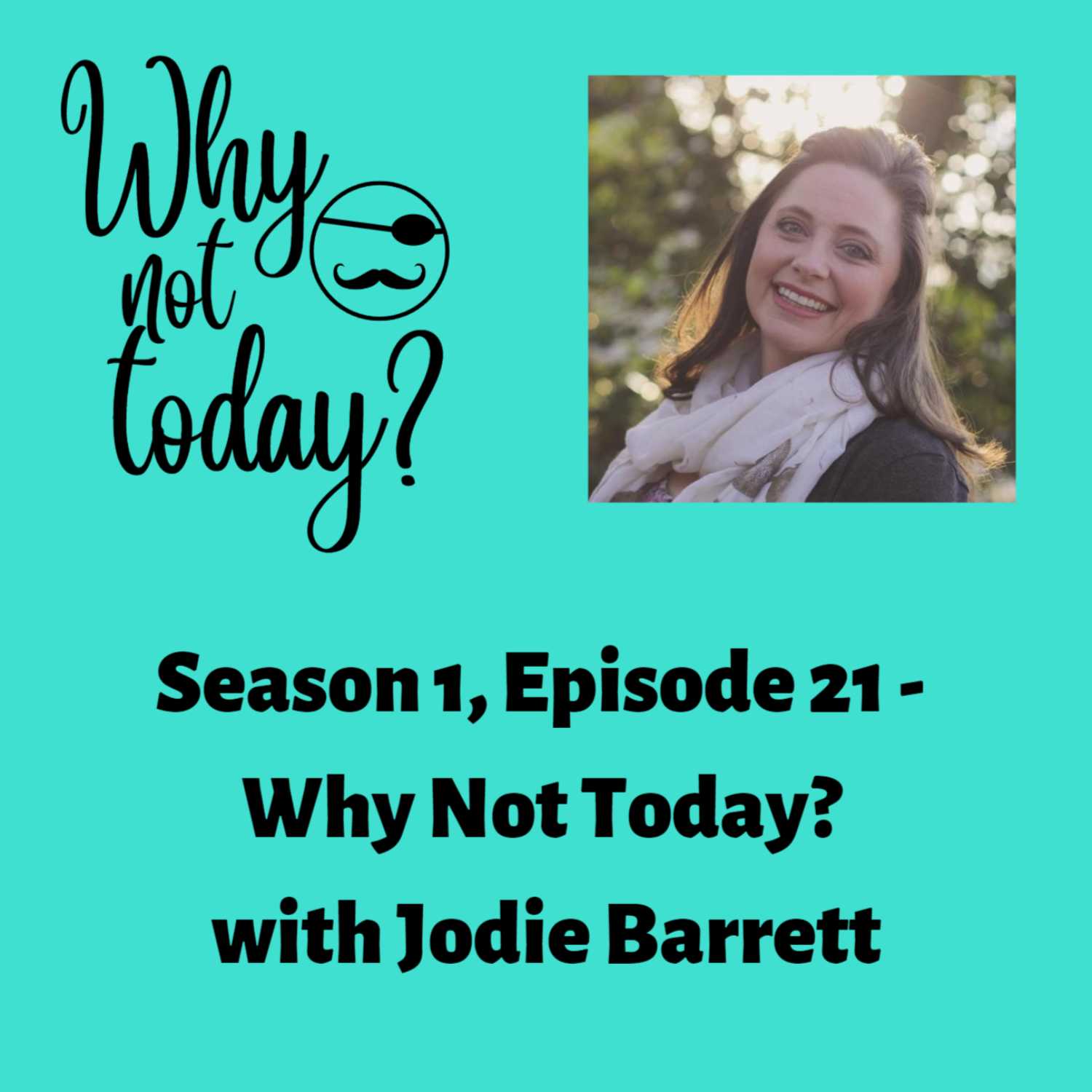 Why Not Today? Season 1 - Episode 21 with Jodie Barrett