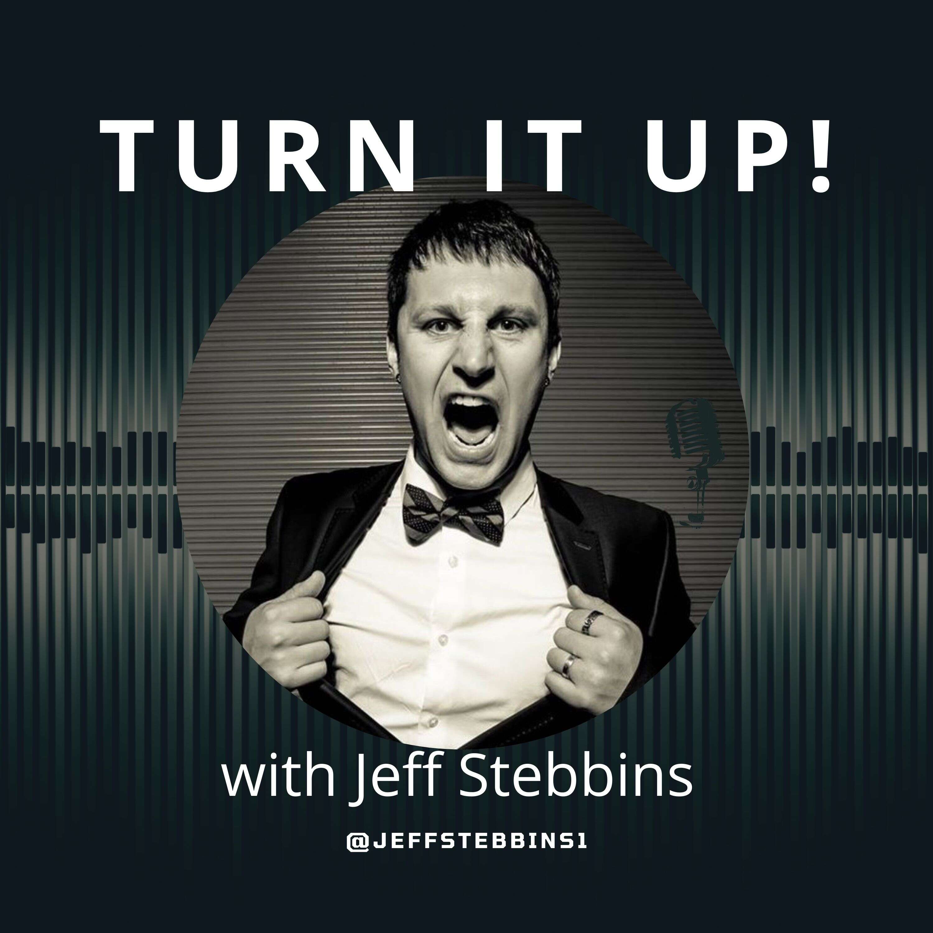 Turn It Up! with Jeff Stebbins 