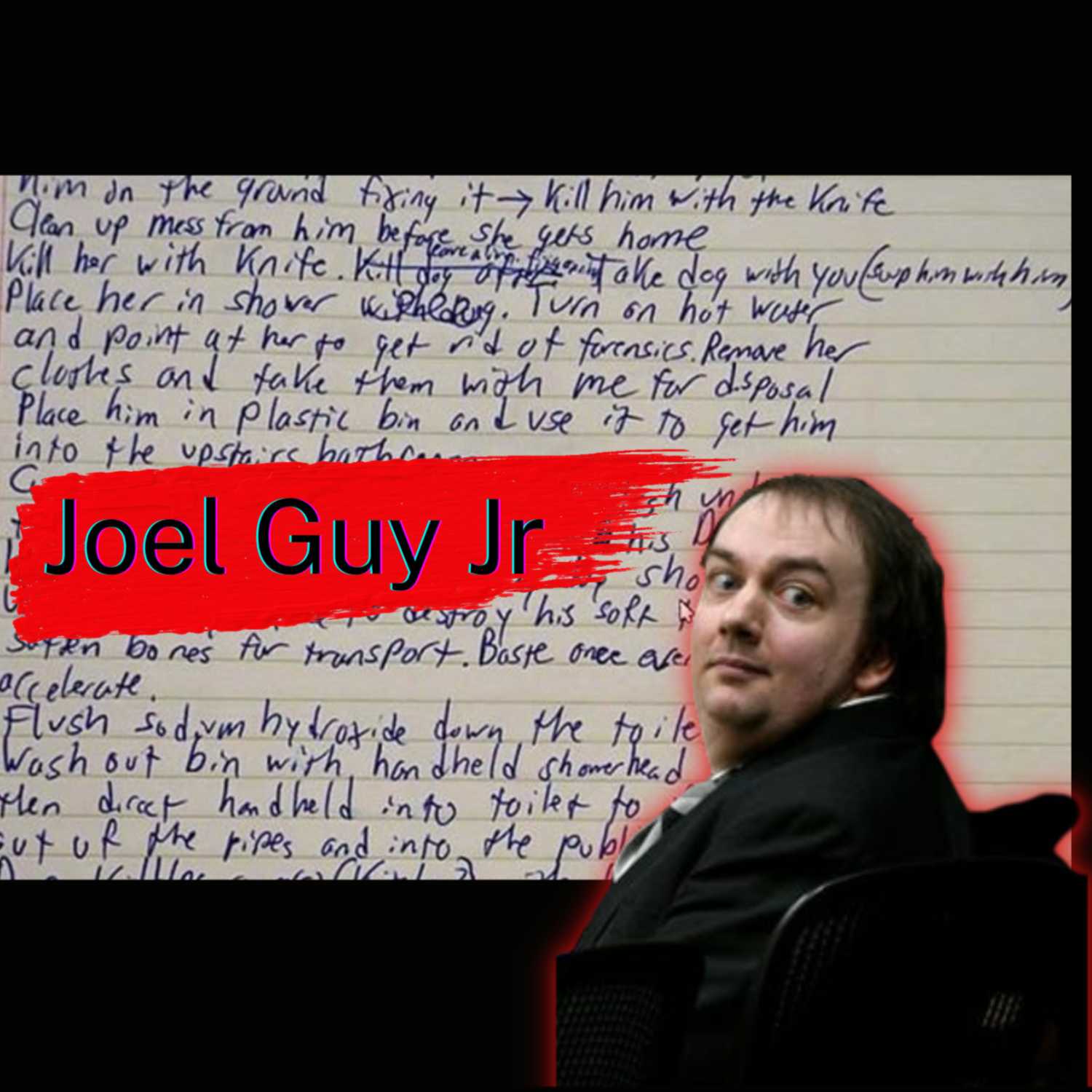 Joel Guy Jr. Murdered his parents, dismembered and dissolved their remains in acid