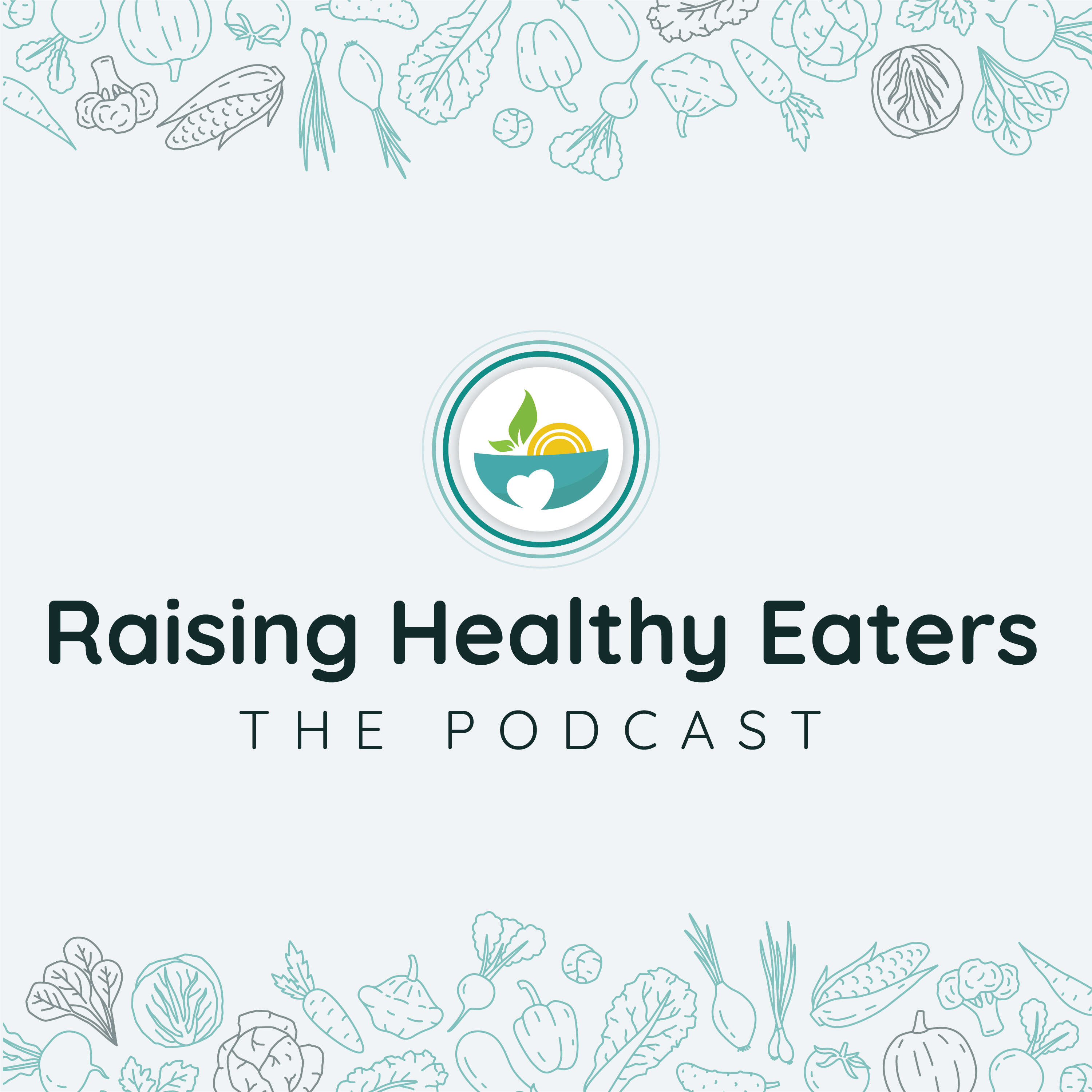 Raising Healthy Eaters: The Podcast 