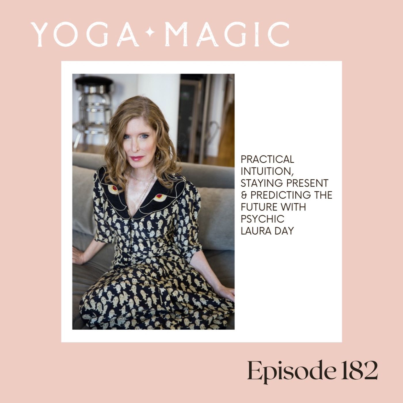 Practical Intuition, Staying Present  & Predicting the Future with Psychic Laura Day