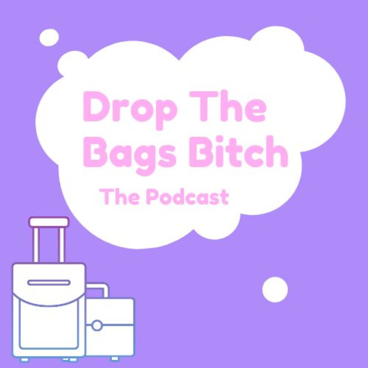 Drop the Bags Bitch 