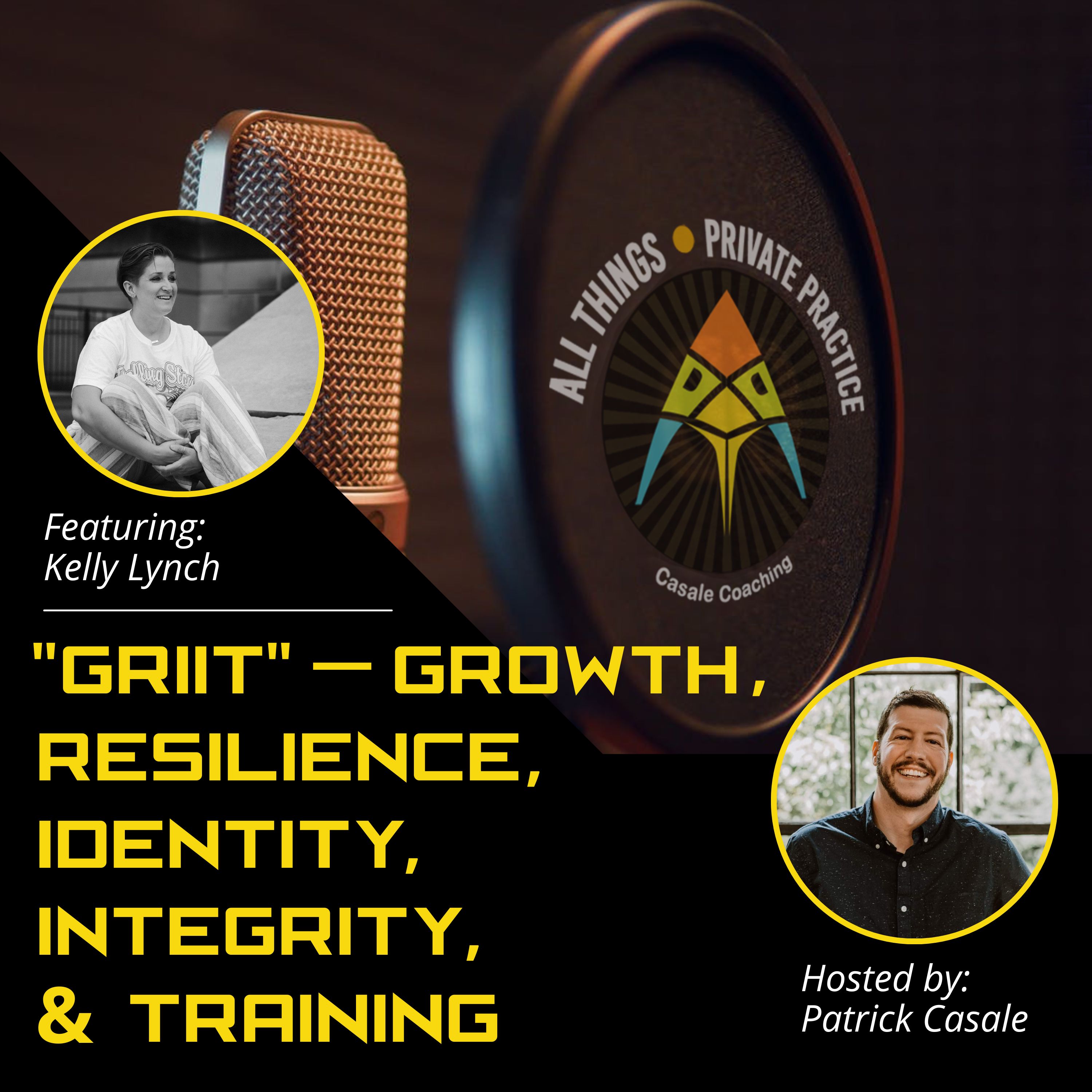 Episode 59: "GRIIT" — Growth, Resilience, Identity, Integrity, & Training [featuring Kelly Lynch]