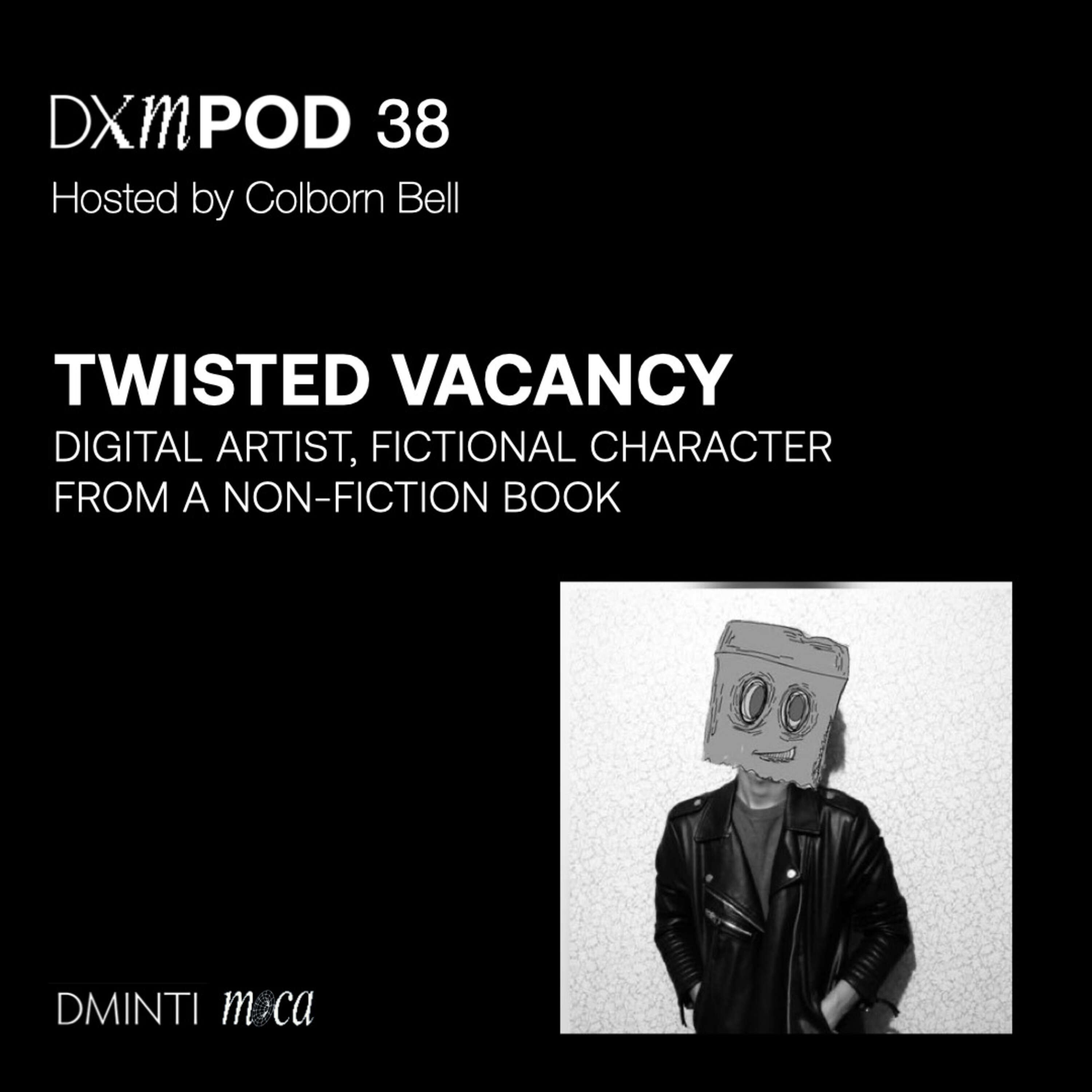 DXM POD 38 - Host Colborn Bell  (Museum of Crypto Art) talks w/ Twisted Vacancy