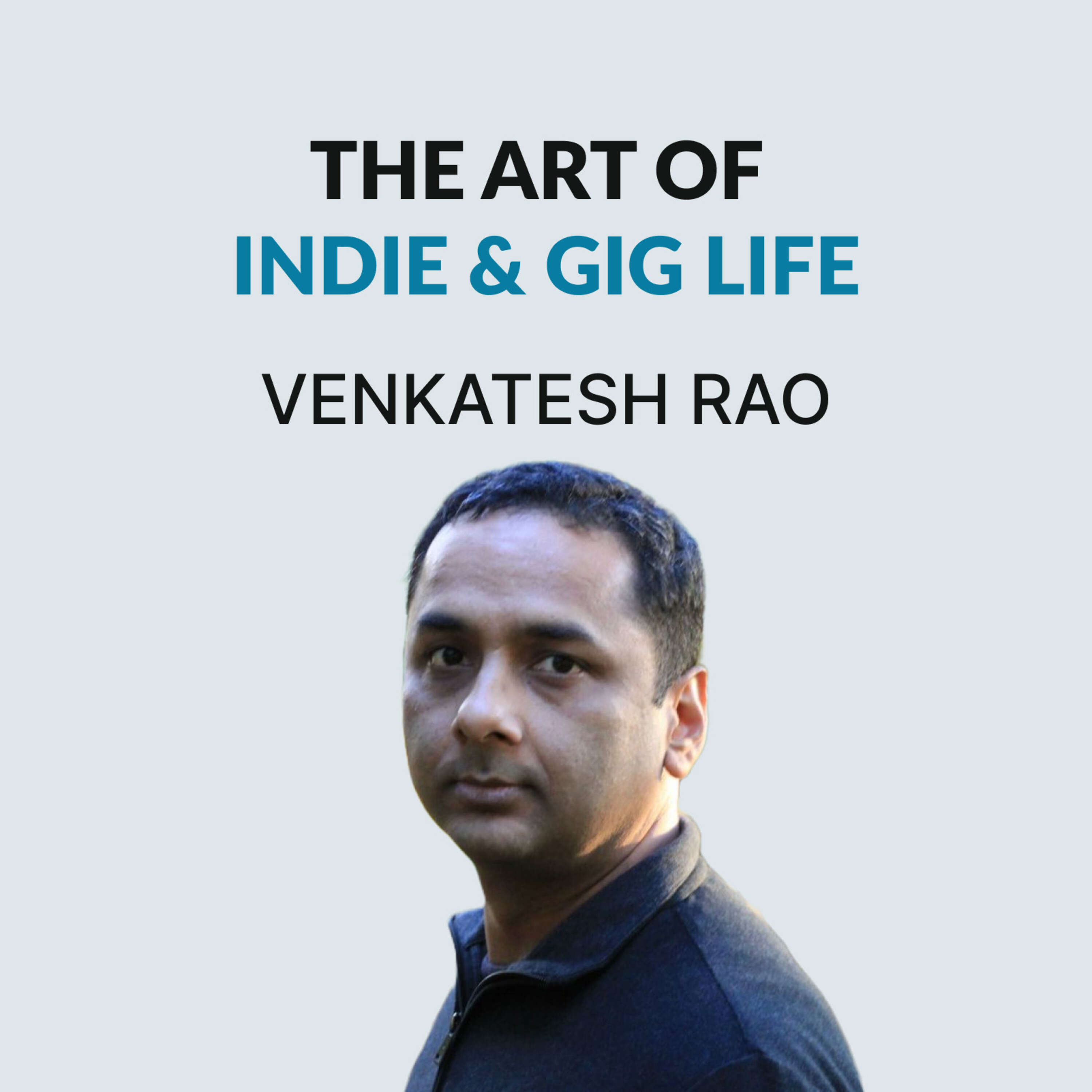 Indie Life & The Future of Work - Venkatesh Rao