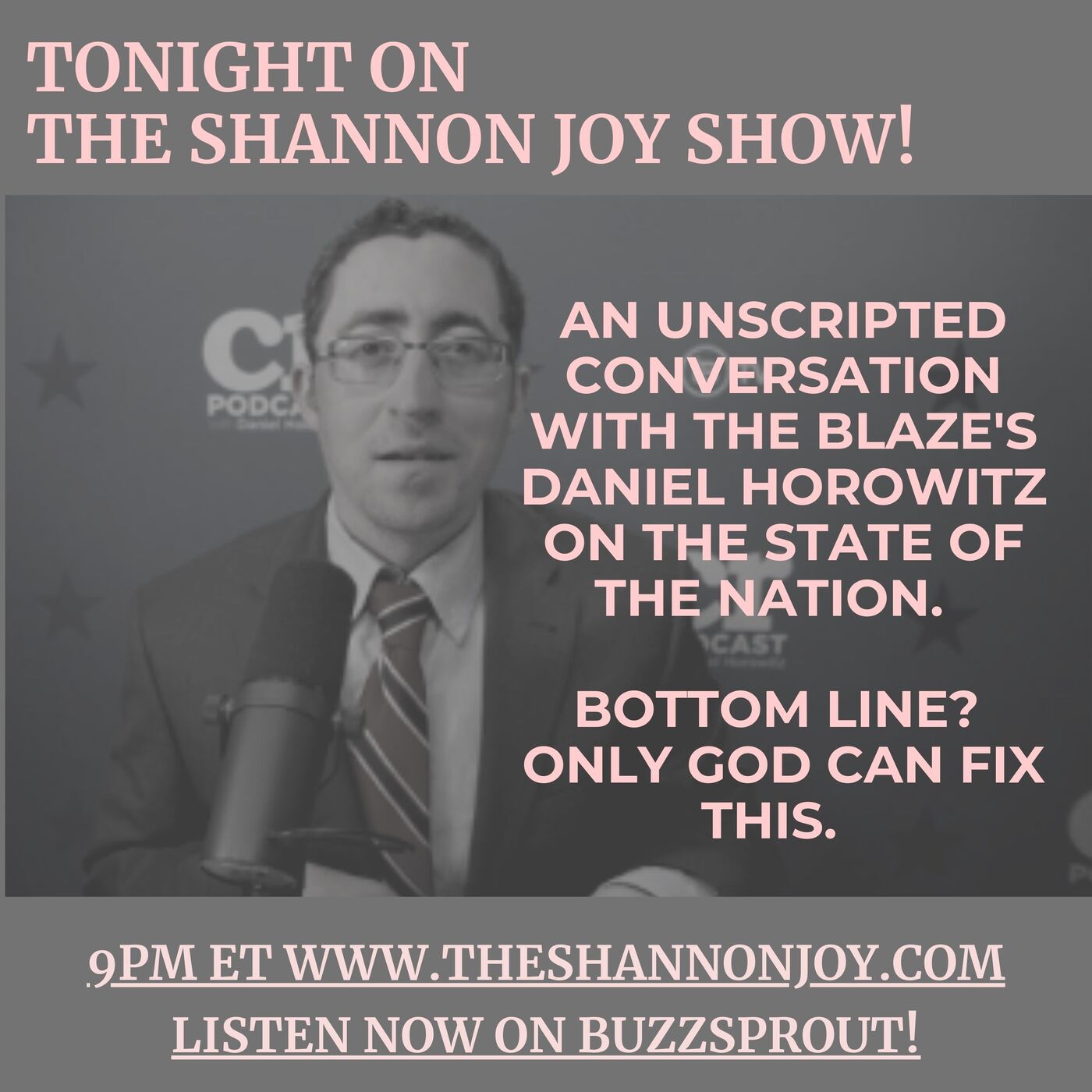 The Shannon Joy Show - Wednesday November 23 - An Unscripted Conversation With The Blaze's Daniel Horowitz On The State Of The Nation. Bottom Line? Only God Can Fix This.