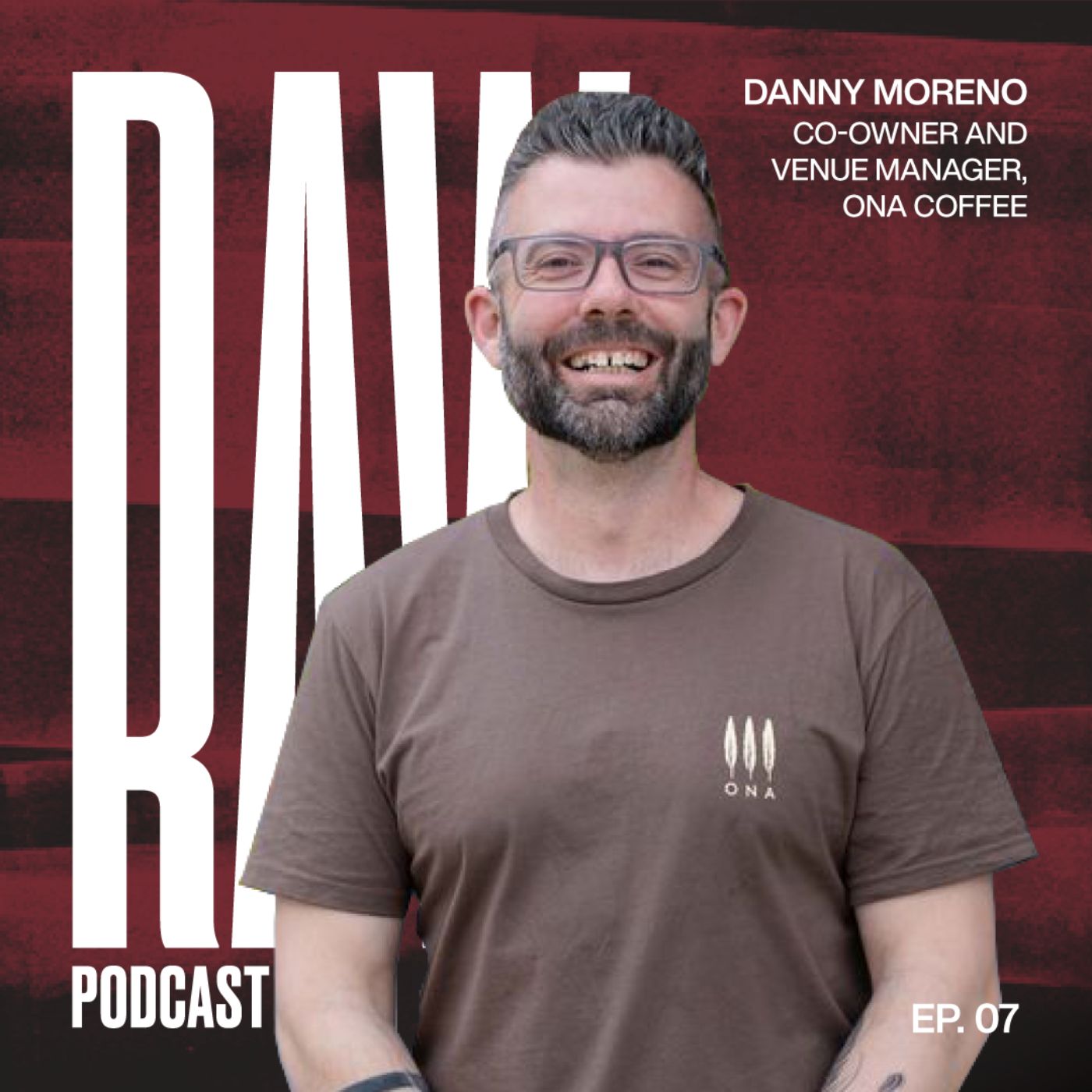 Ep 7 - Developing a resilient mindset to succeed in the industry with Co-Owner and Venue Manager at ONA Coffee with Danny Moreno