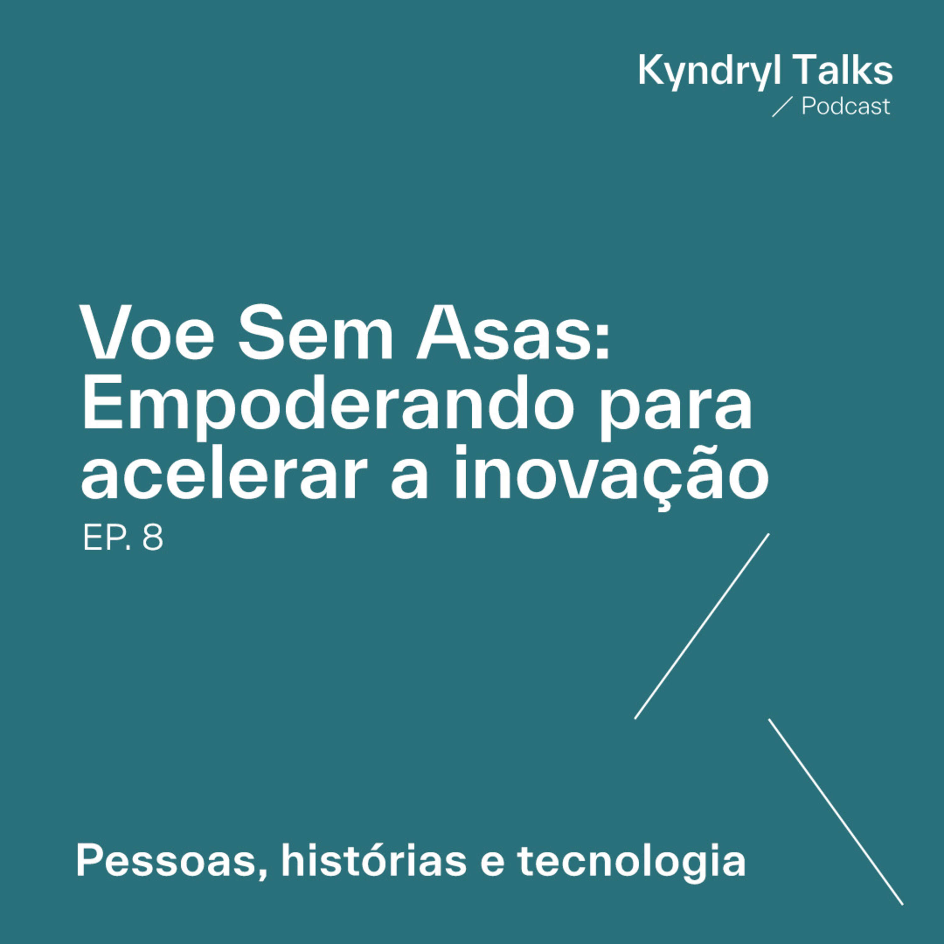 #T1. Ep.8 - Voe Sem Asas: Empoderando para  acelerar a inovação