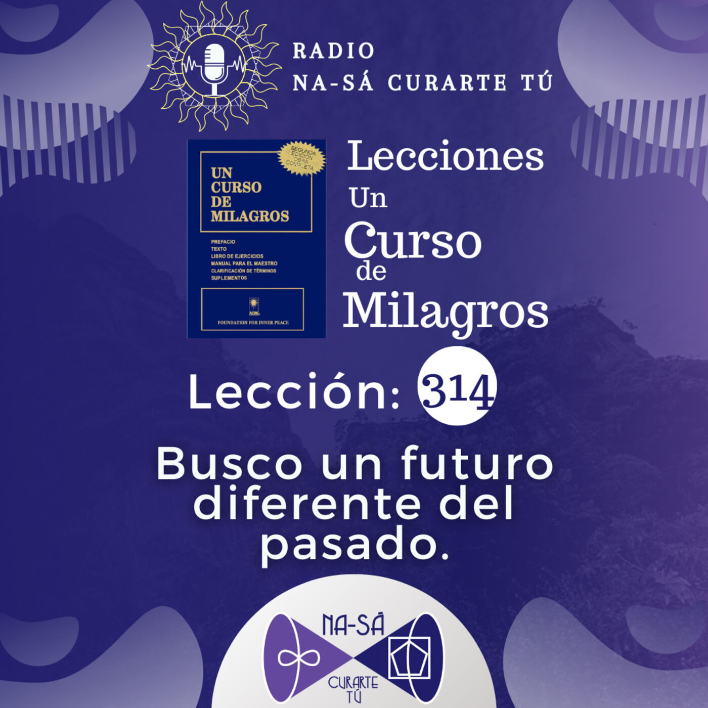 Lección 314 - UCDM - Busco un futuro diferente del pasado.