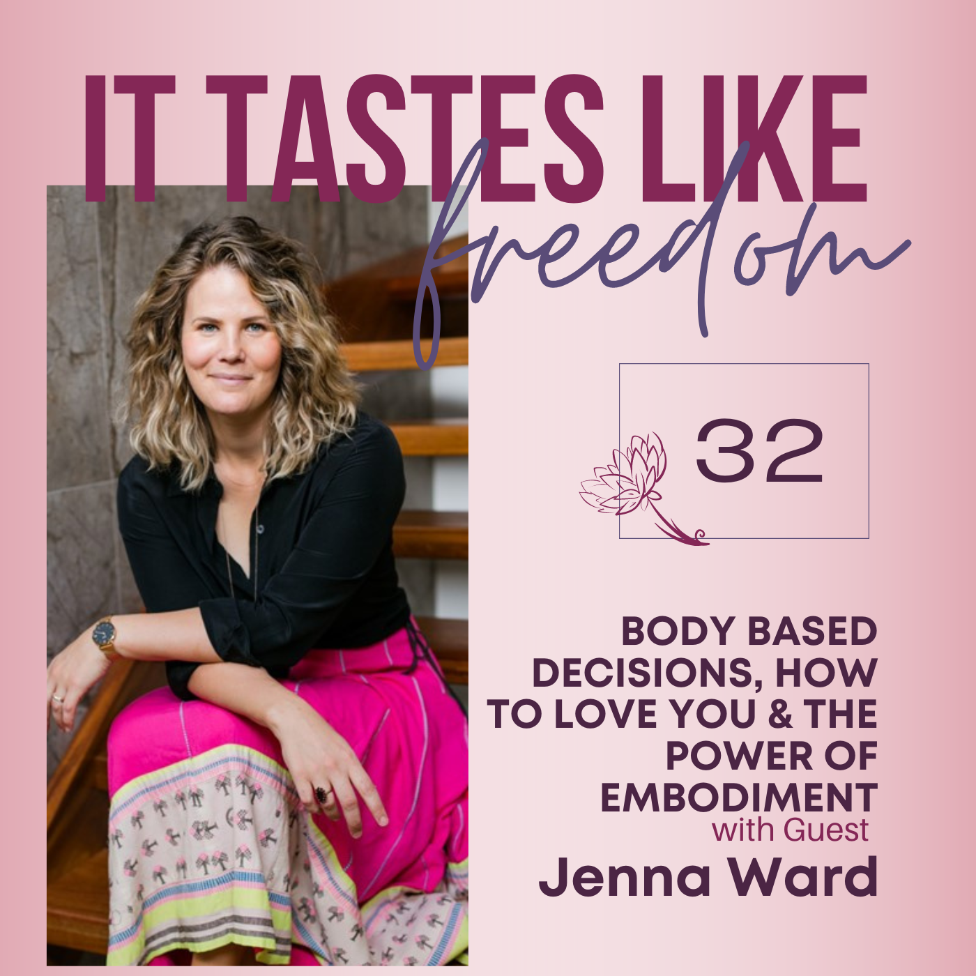 Body Based Decisions, How to Love YOU & the Power of Embodiment: A Conversation with Jenna Ward | Ep. 32