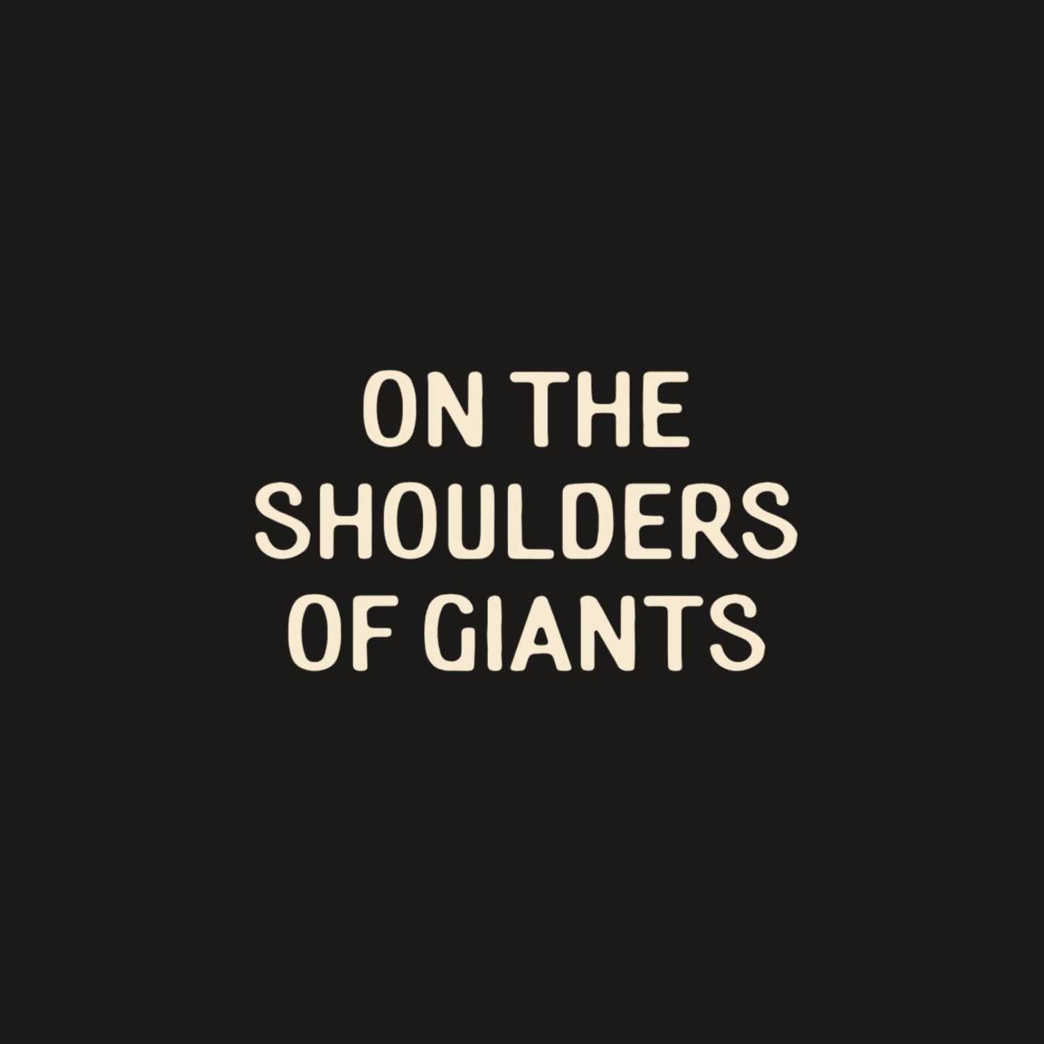 On the Shoulders of Giants 