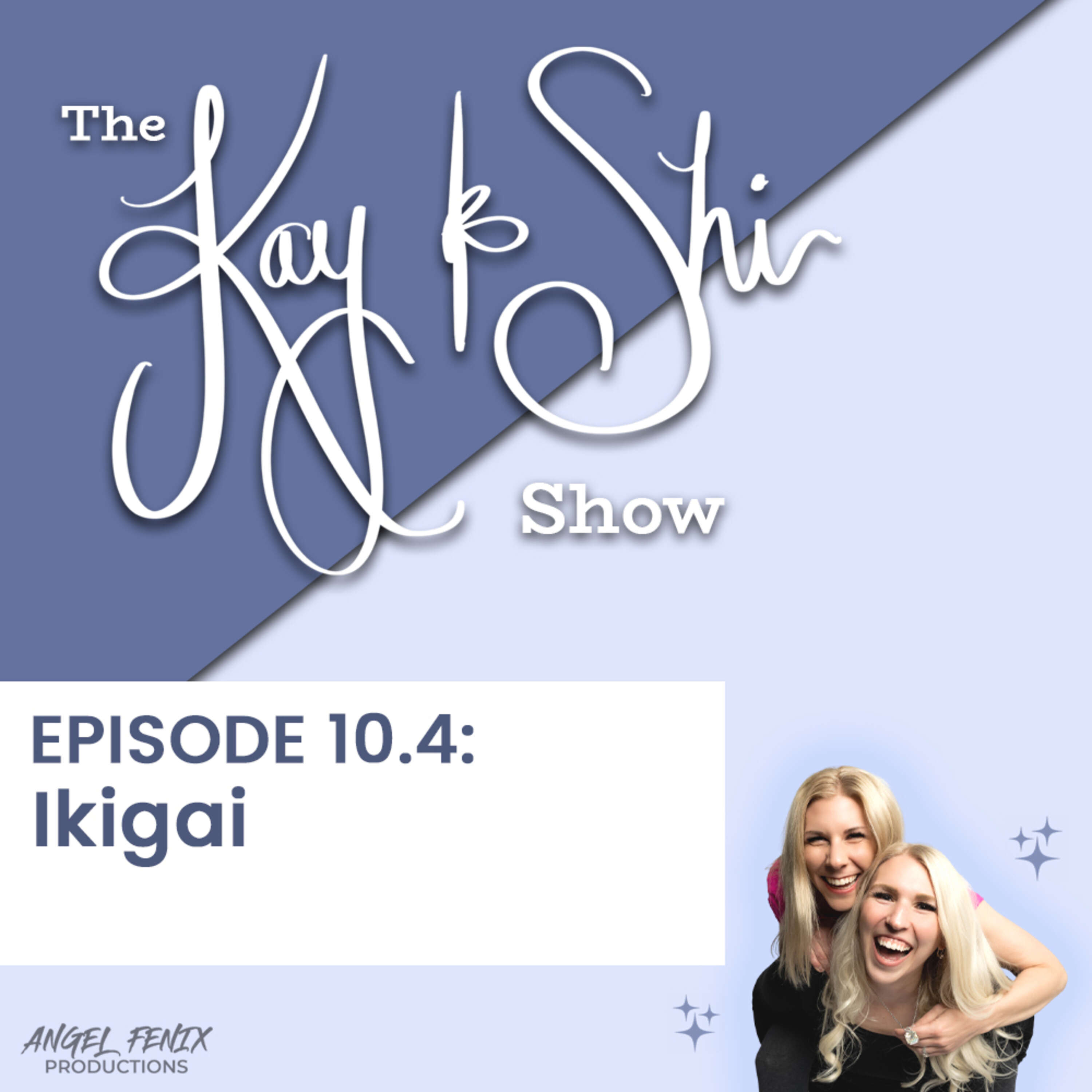 S4 E10.4 The Kay & Shi Show: Ikigai (11/17/22)