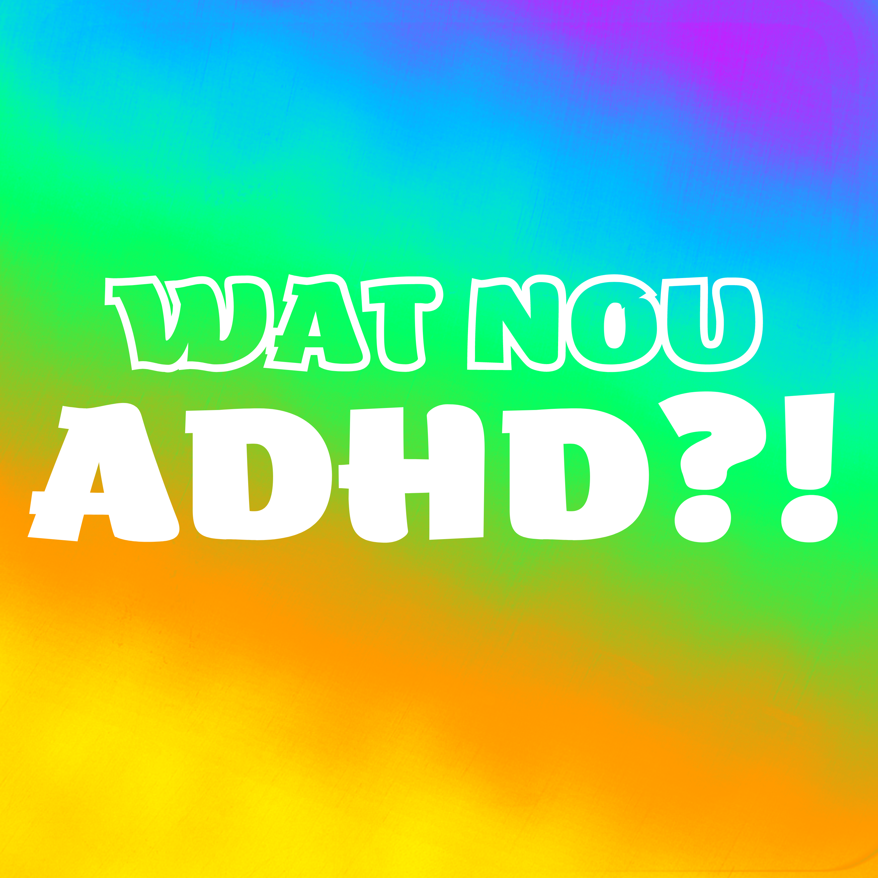 Wat nou ADHD?! 