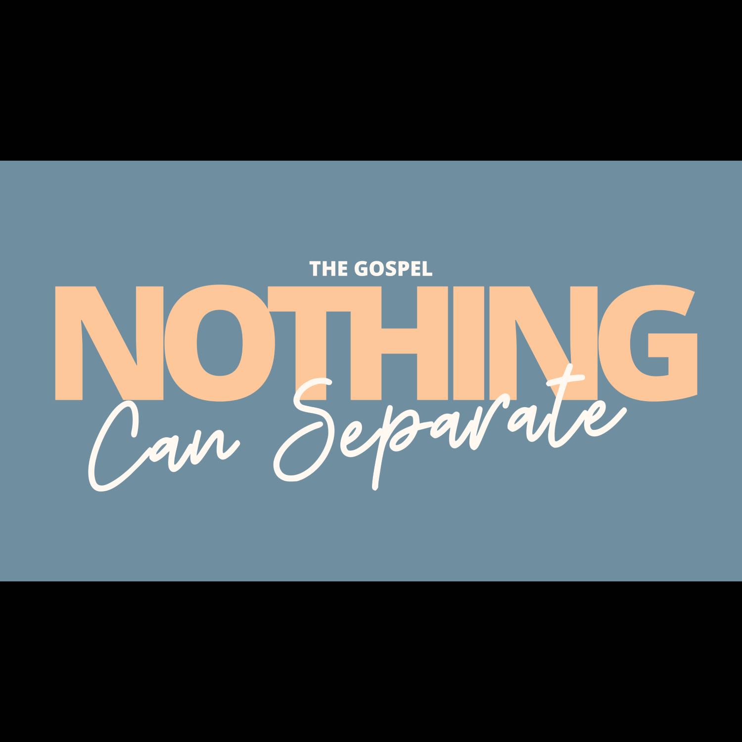 Nothing Can Separate - Pastor Jon Rowe and Pastor Pete Wright