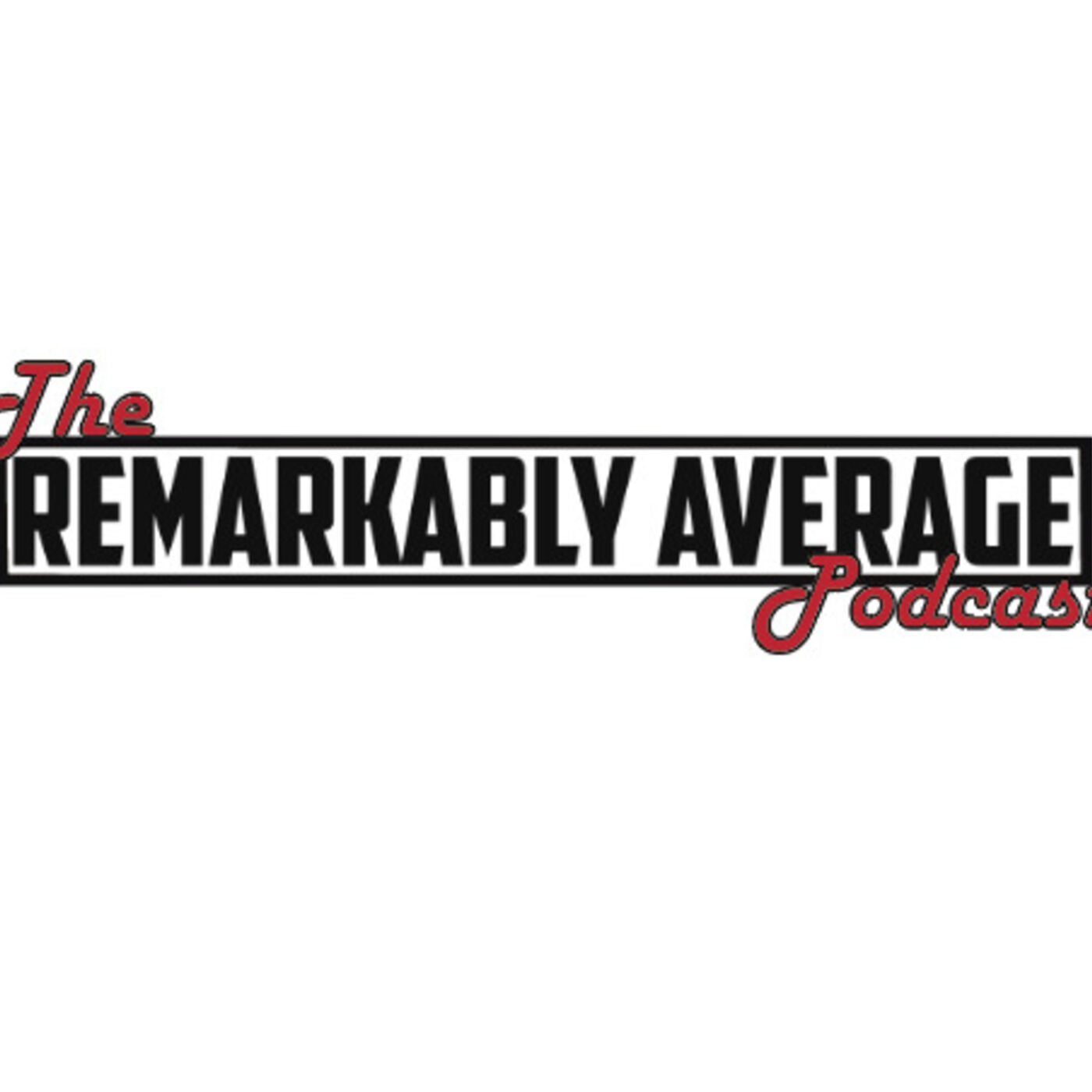 The REMARKABLY AVERAGE Podcast | Episode 9: Goth Chicks, Power Moves, and Aliens